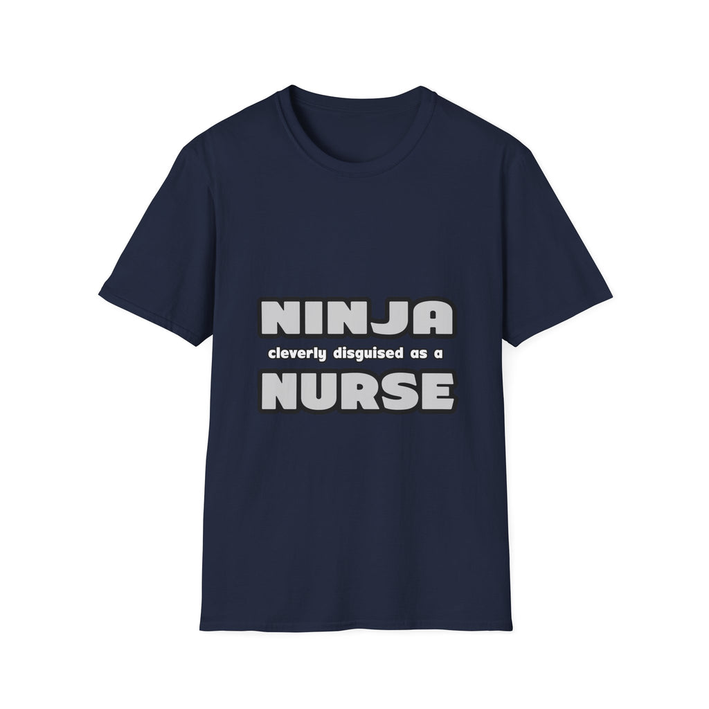 Ninja Cleverly Disguised As A Nurse - Unisex Softstyle T-Shirt