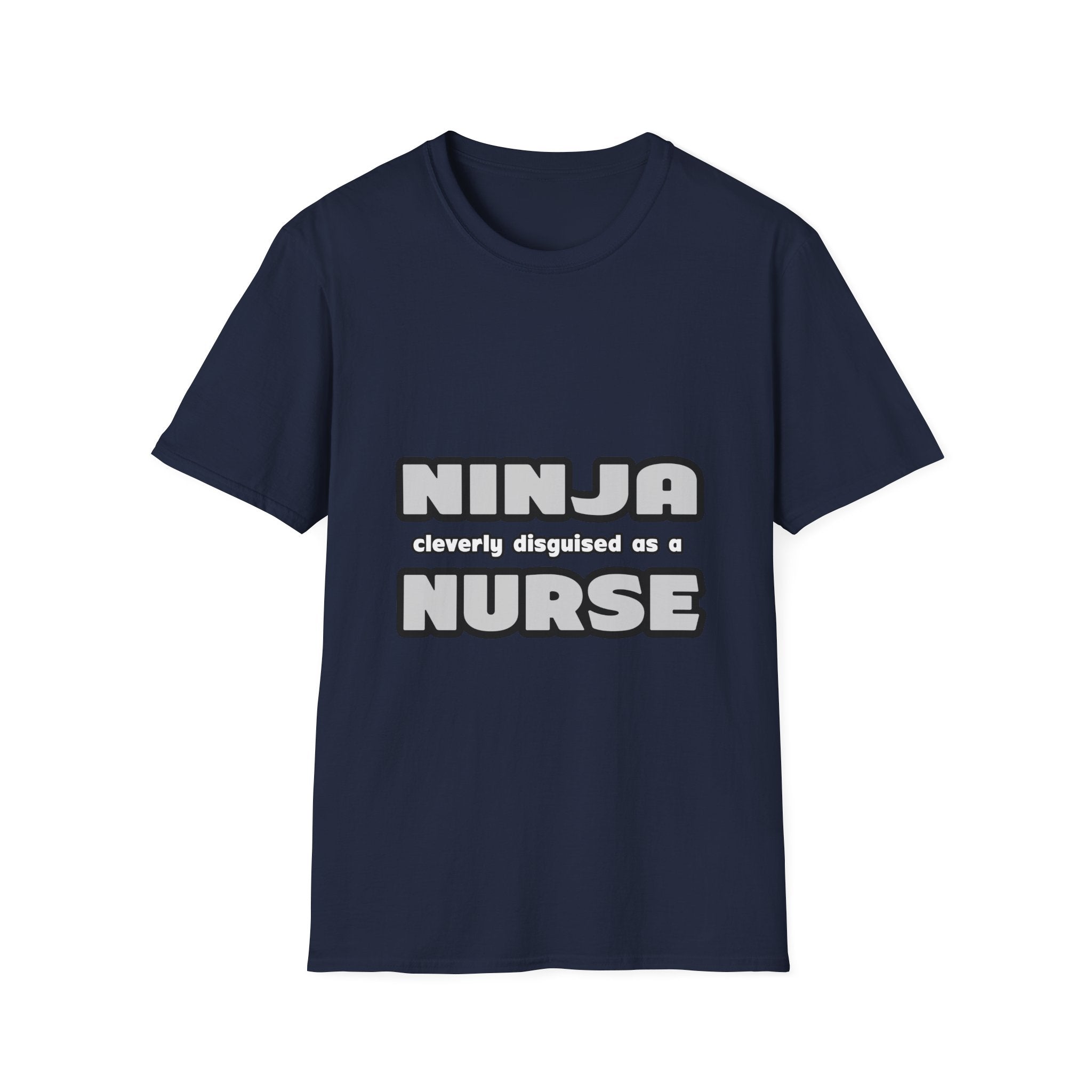 Ninja Cleverly Disguised As A Nurse - Unisex Softstyle T-Shirt