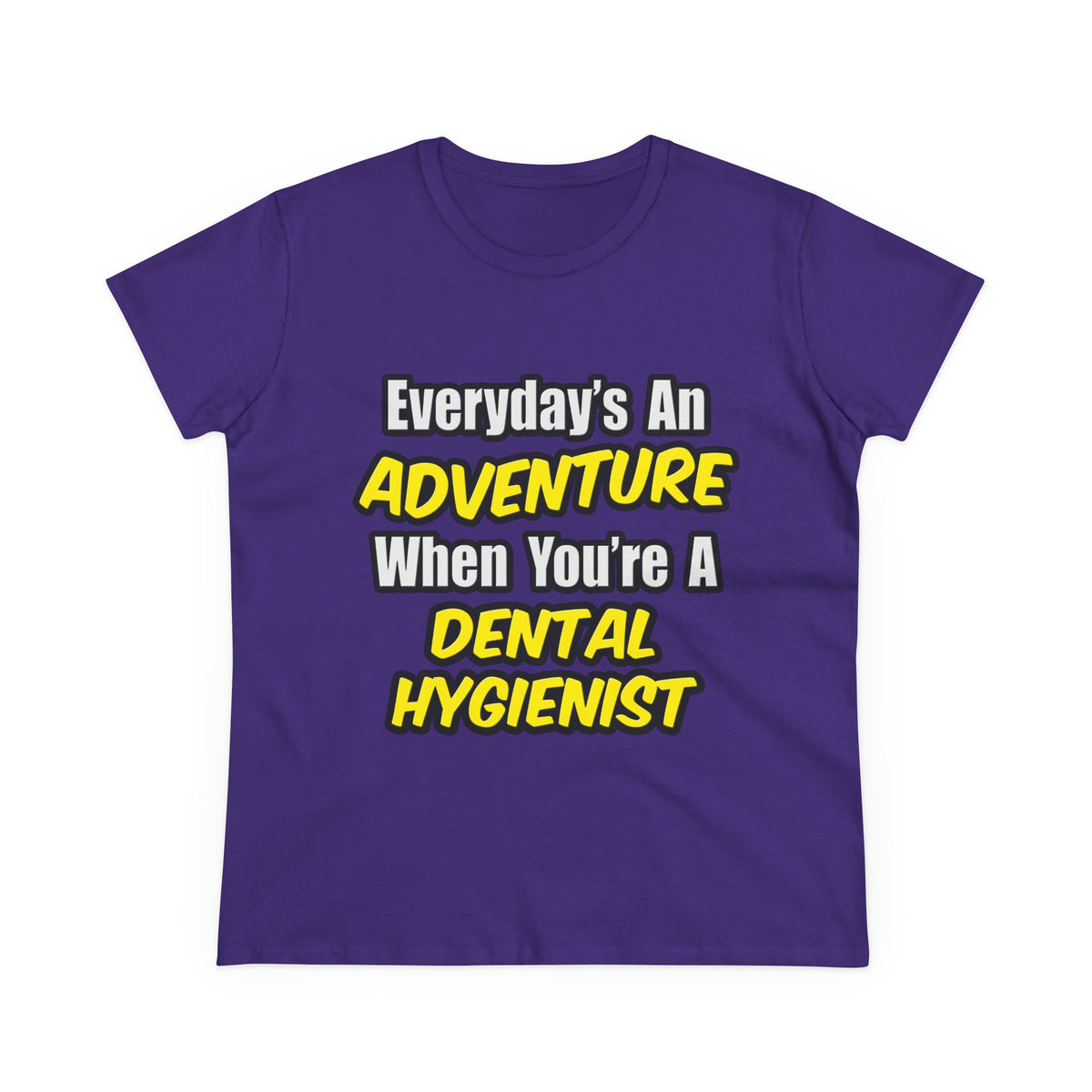Everyday's An Adventure...Dental Hygienist - Women's Midweight Cotton Tee
