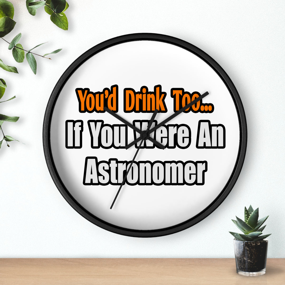 You'd Drink Too...Astronomer - Wall Clock