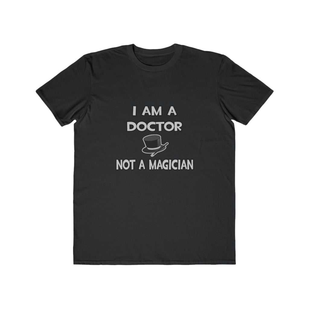 I Am A Doctor ... Not A Magician - Men's Lightweight Fashion Tee