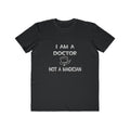 I Am A Doctor ... Not A Magician - Men's Lightweight Fashion Tee