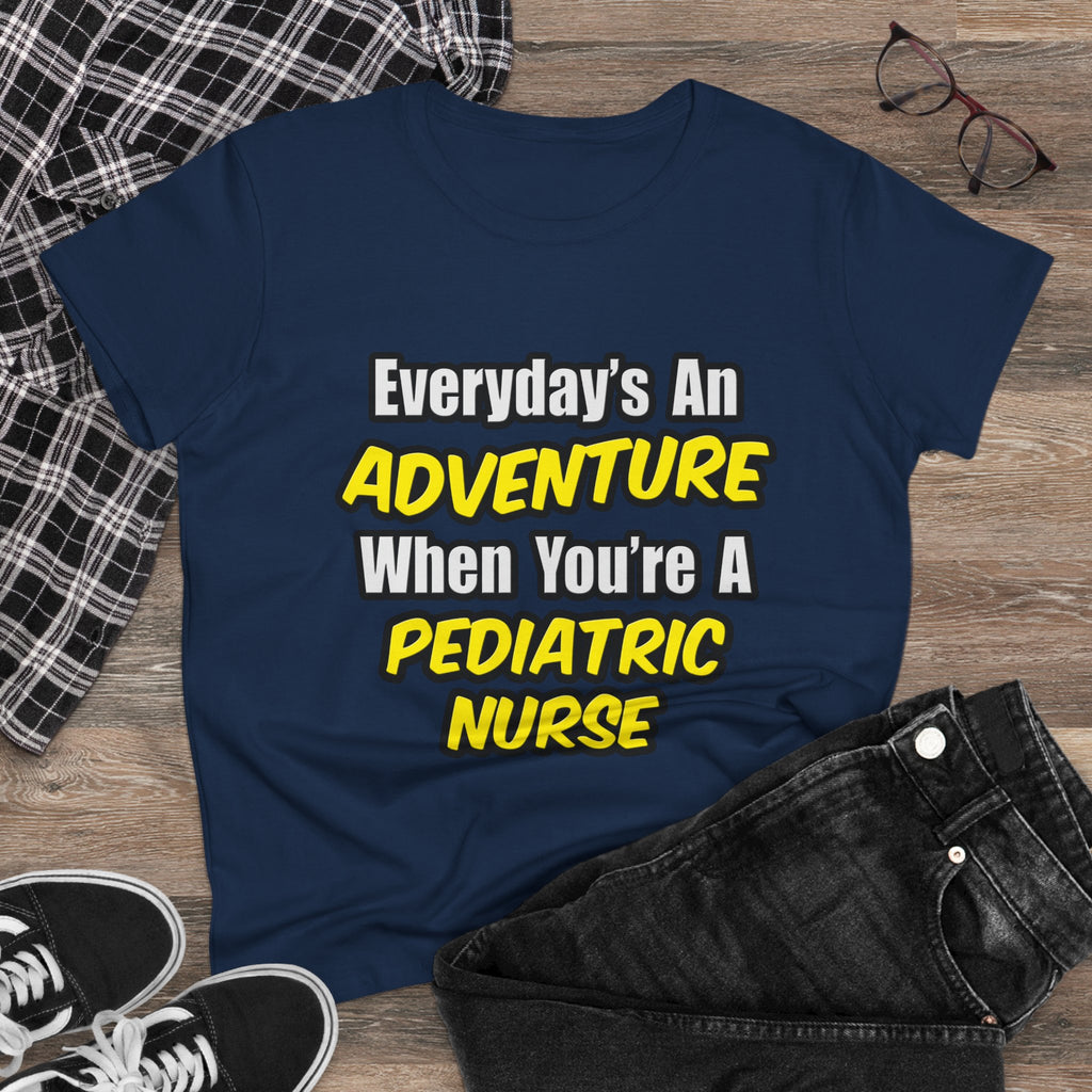Everyday's An Adventure...Pediatric Nurse - Women's Midweight Cotton Tee