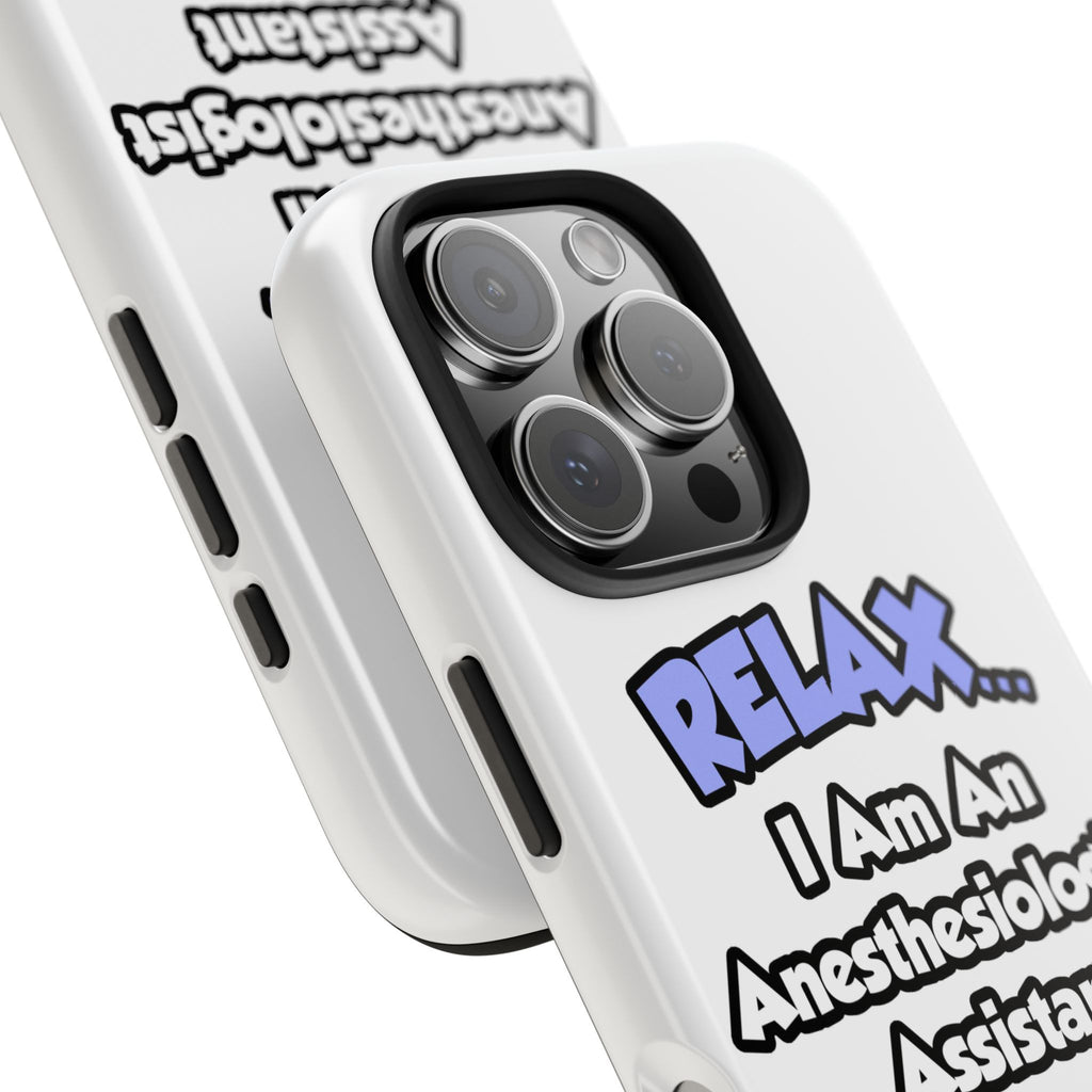 Relax .. I am an Anesthesiologist Assistant - Tough Phone Cases
