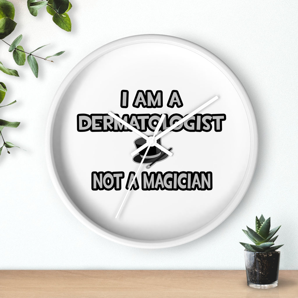 I Am A Dermatologist ... Not A Magician - Wall Clock
