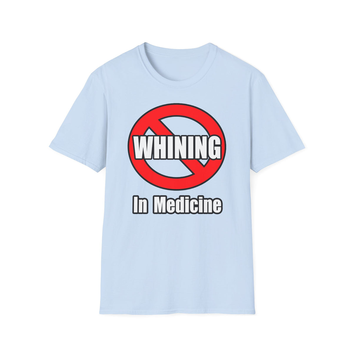 No Whining In Medicine - Unisex Softstyle T-Shirt