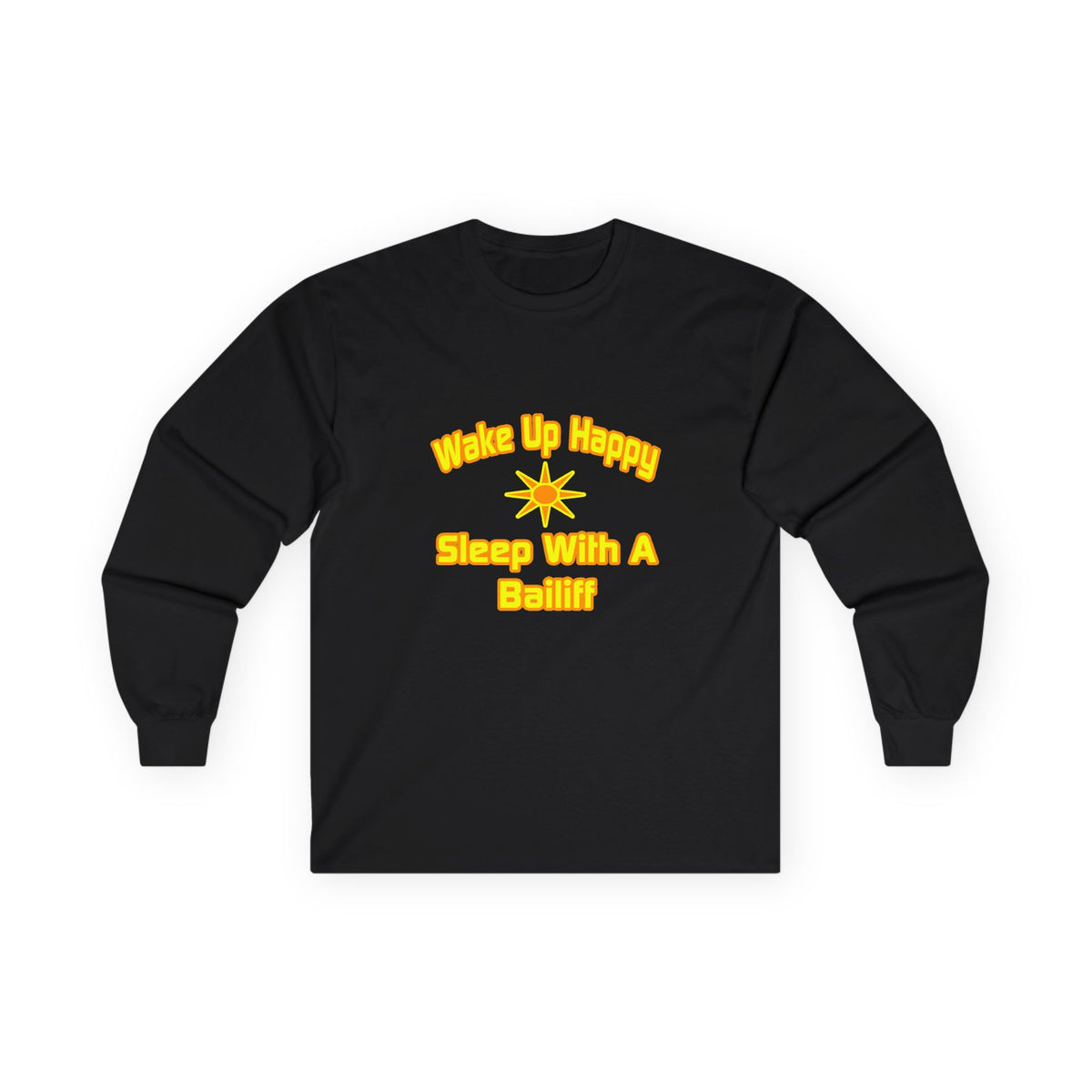 Wake Up Happy ... Sleep With a Bailiff - Unisex Ultra Cotton Long Sleeve Tee