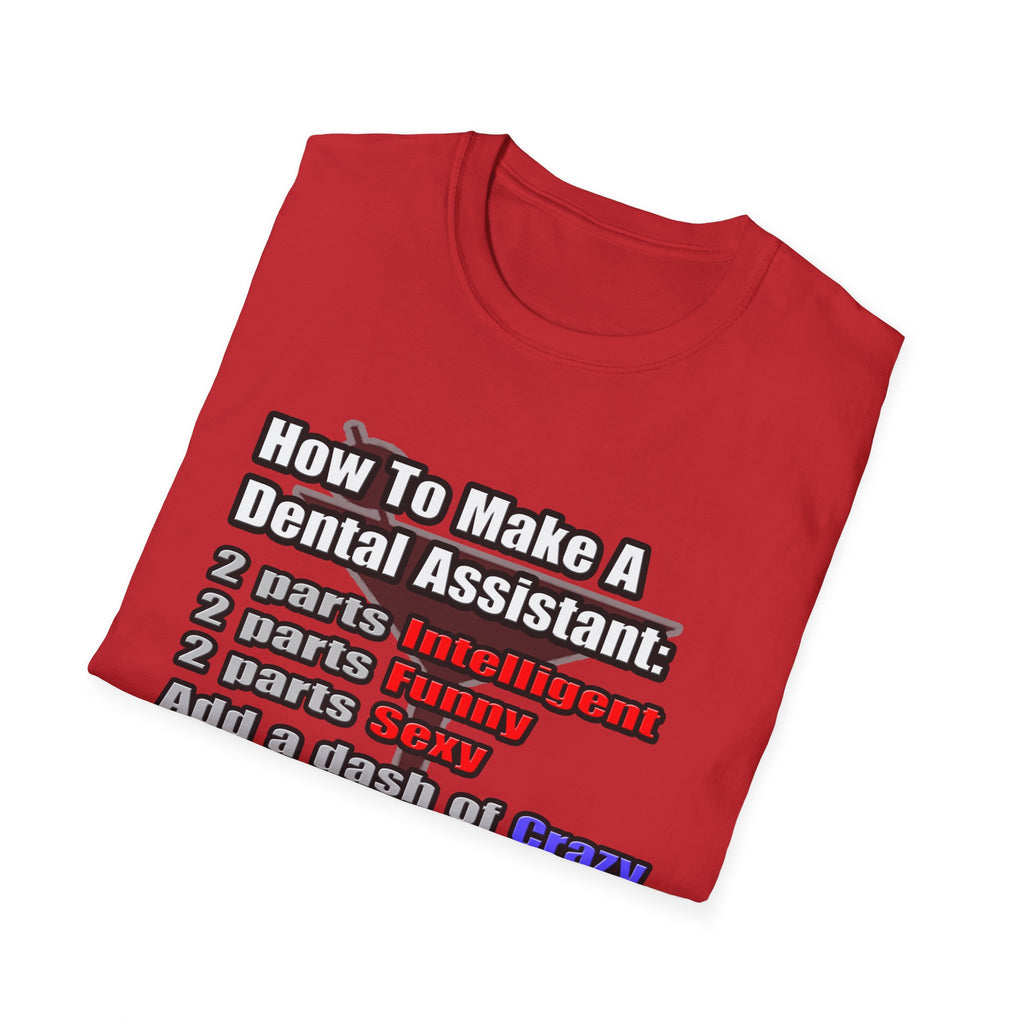 How To Make a Dental Assistant - Unisex Softstyle T-Shirt