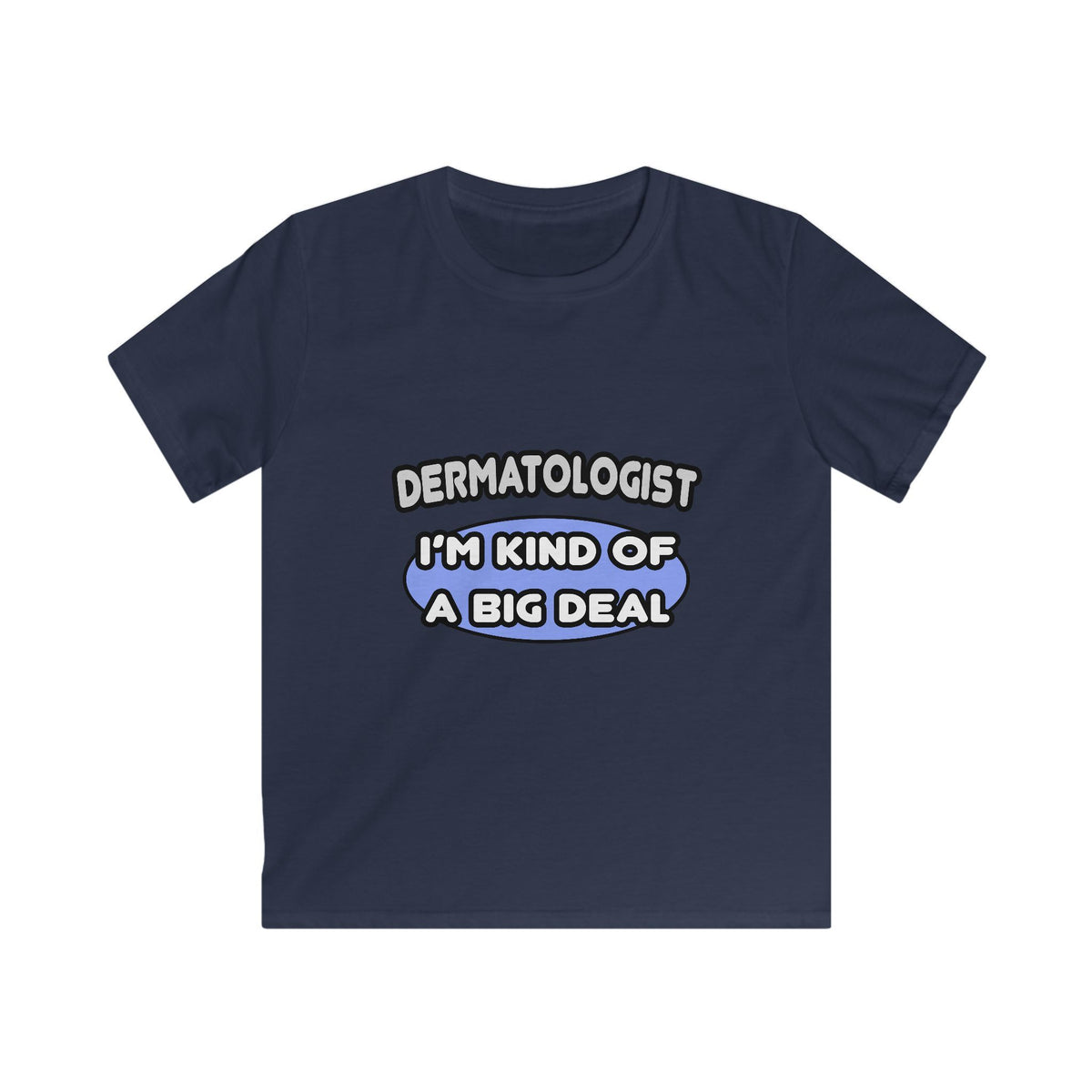 Dermatologist...Kind of a Big Deal - Kids Softstyle Tee
