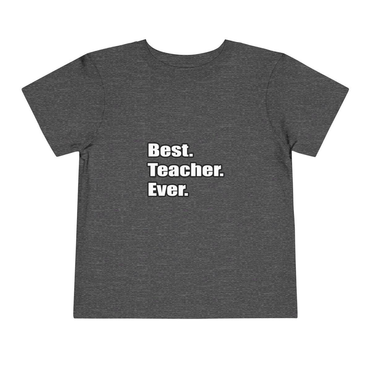 best teacher ever - Toddler Short Sleeve Tee