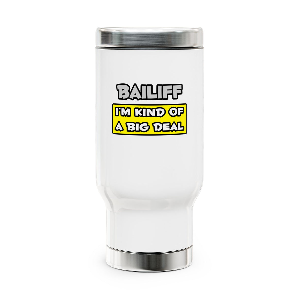 Bailiff .. I'm Kind of a Big Deal - Stainless Steel Travel Mug with Handle, 14oz