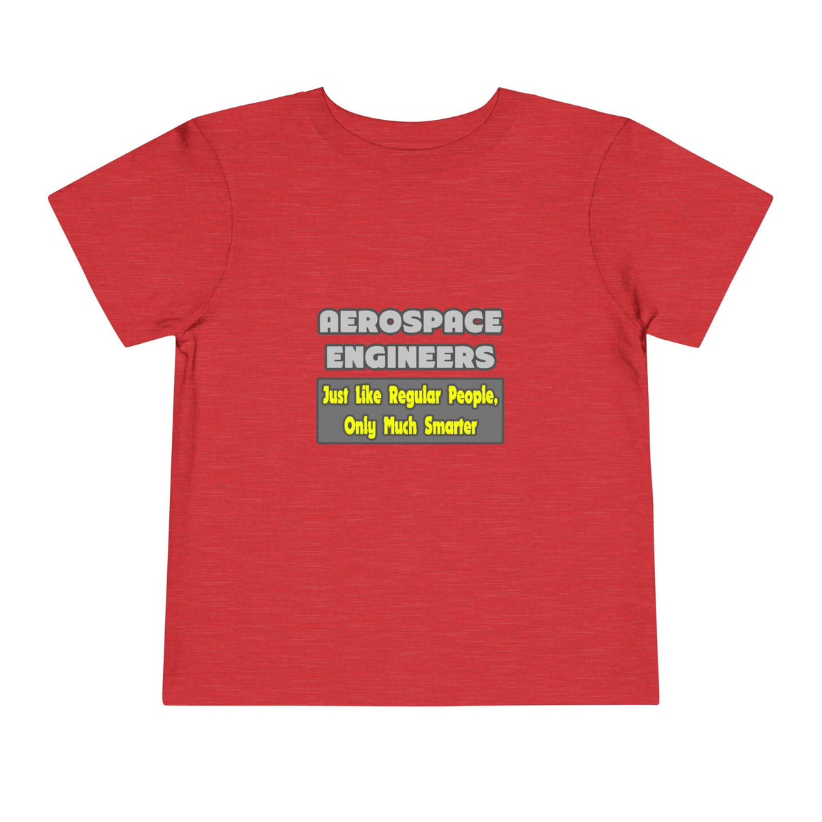 Aerospace Engineers...Smarter - Toddler Short Sleeve Tee