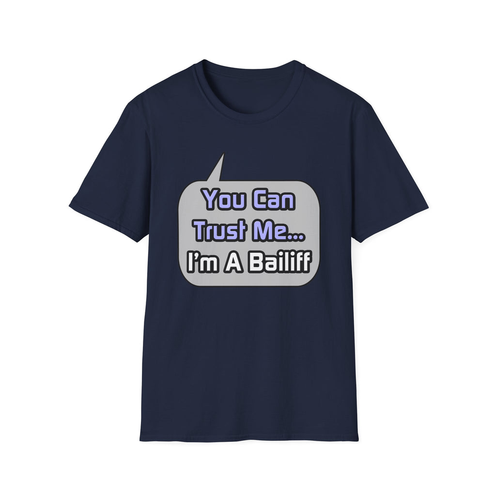 Trust Me .. I'm a Bailiff - Unisex Softstyle T-Shirt