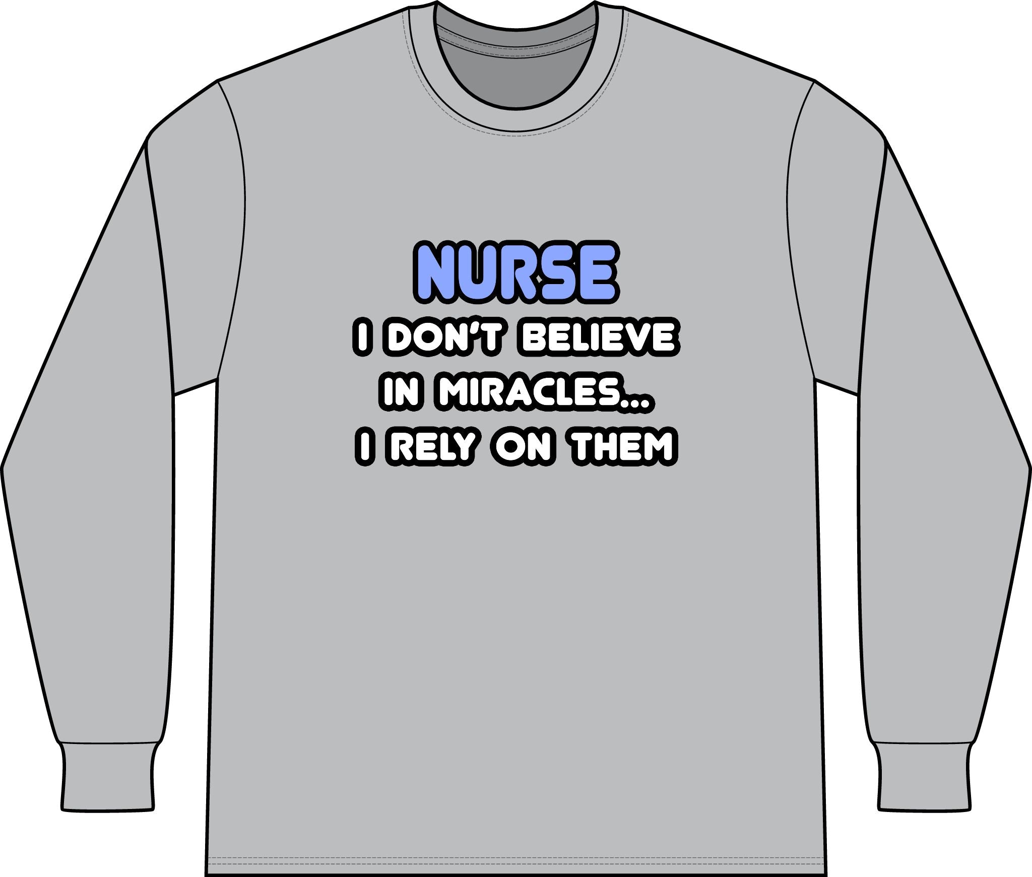 Nurse 'I Don't Believe in Miracles... I Rely on Them' Long Sleeve Shirt