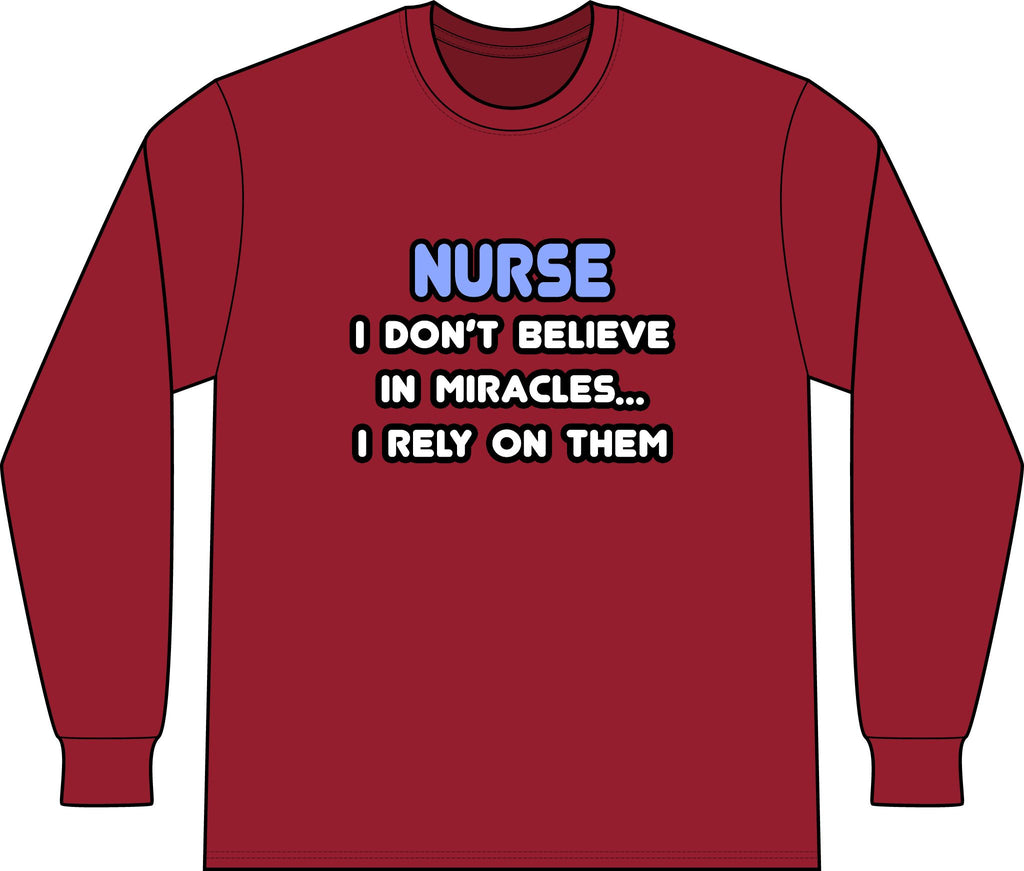 Nurse 'I Don't Believe in Miracles... I Rely on Them' Long Sleeve Shirt