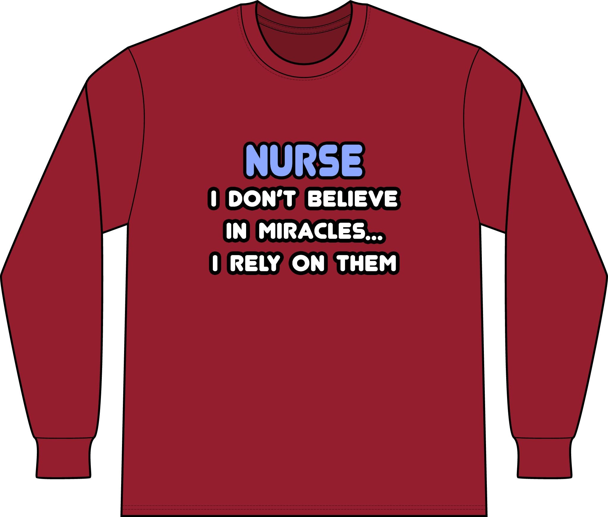 Nurse 'I Don't Believe in Miracles... I Rely on Them' Long Sleeve Shirt