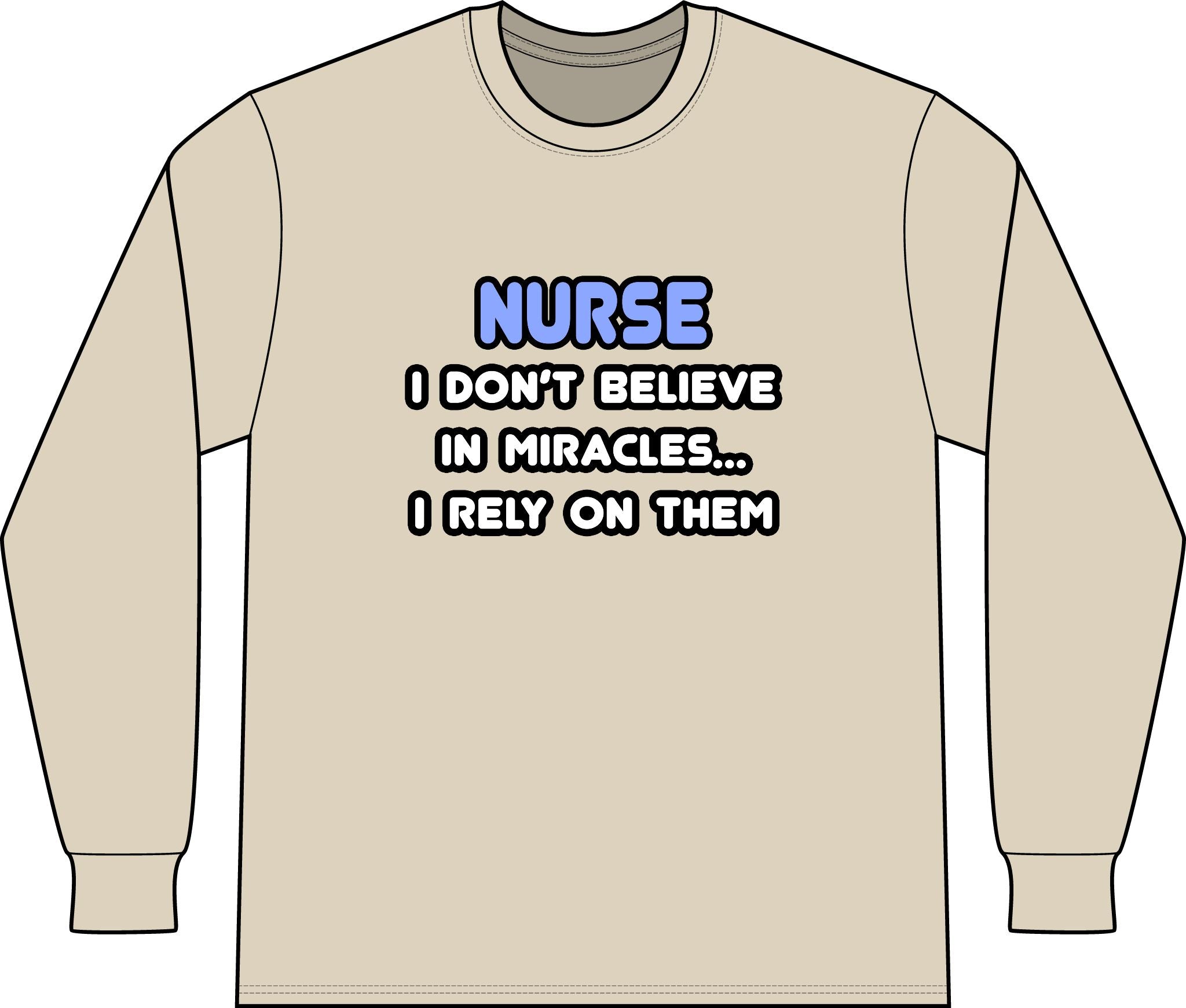 Nurse 'I Don't Believe in Miracles... I Rely on Them' Long Sleeve Shirt