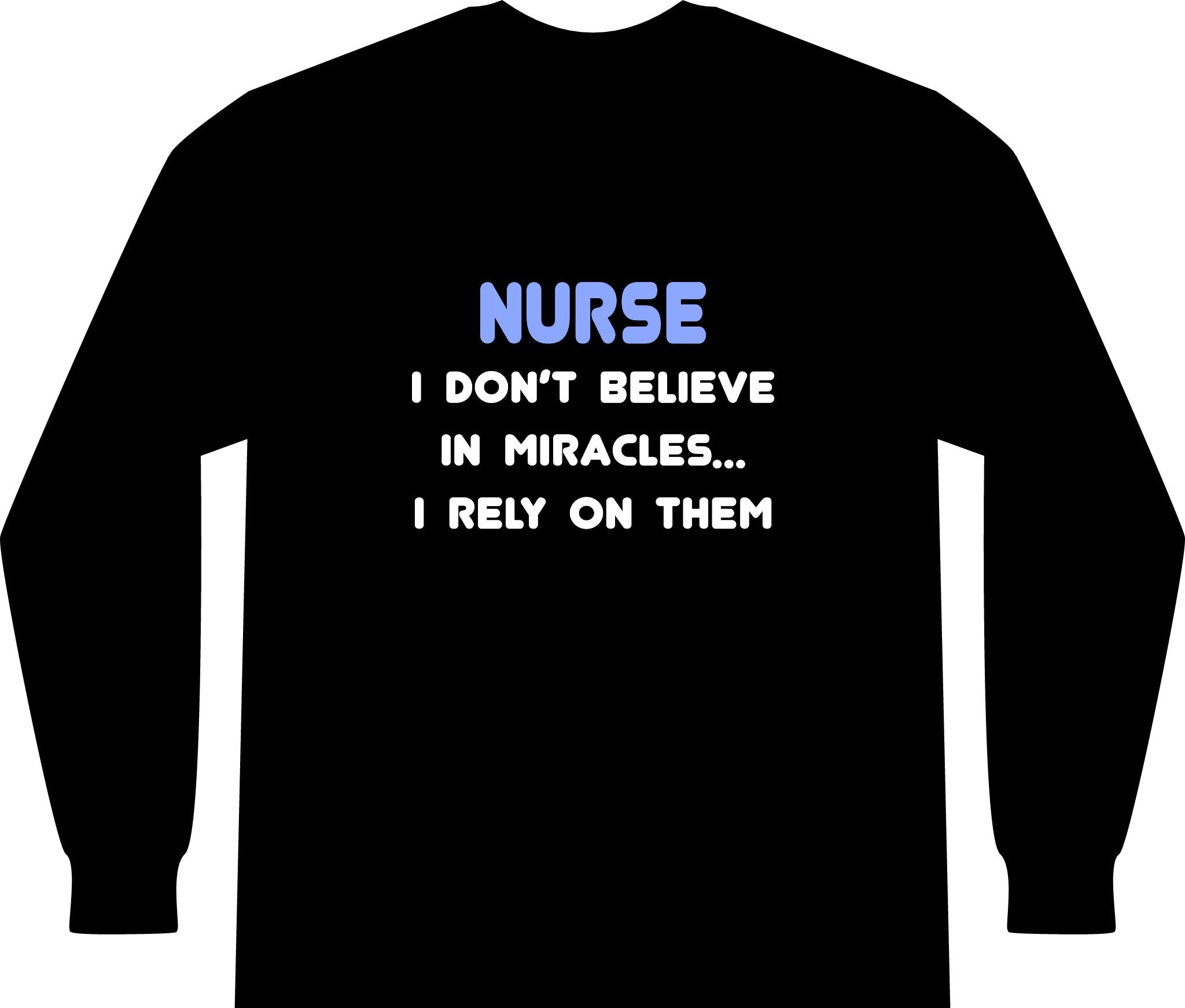 Nurse 'I Don't Believe in Miracles... I Rely on Them' Long Sleeve Shirt