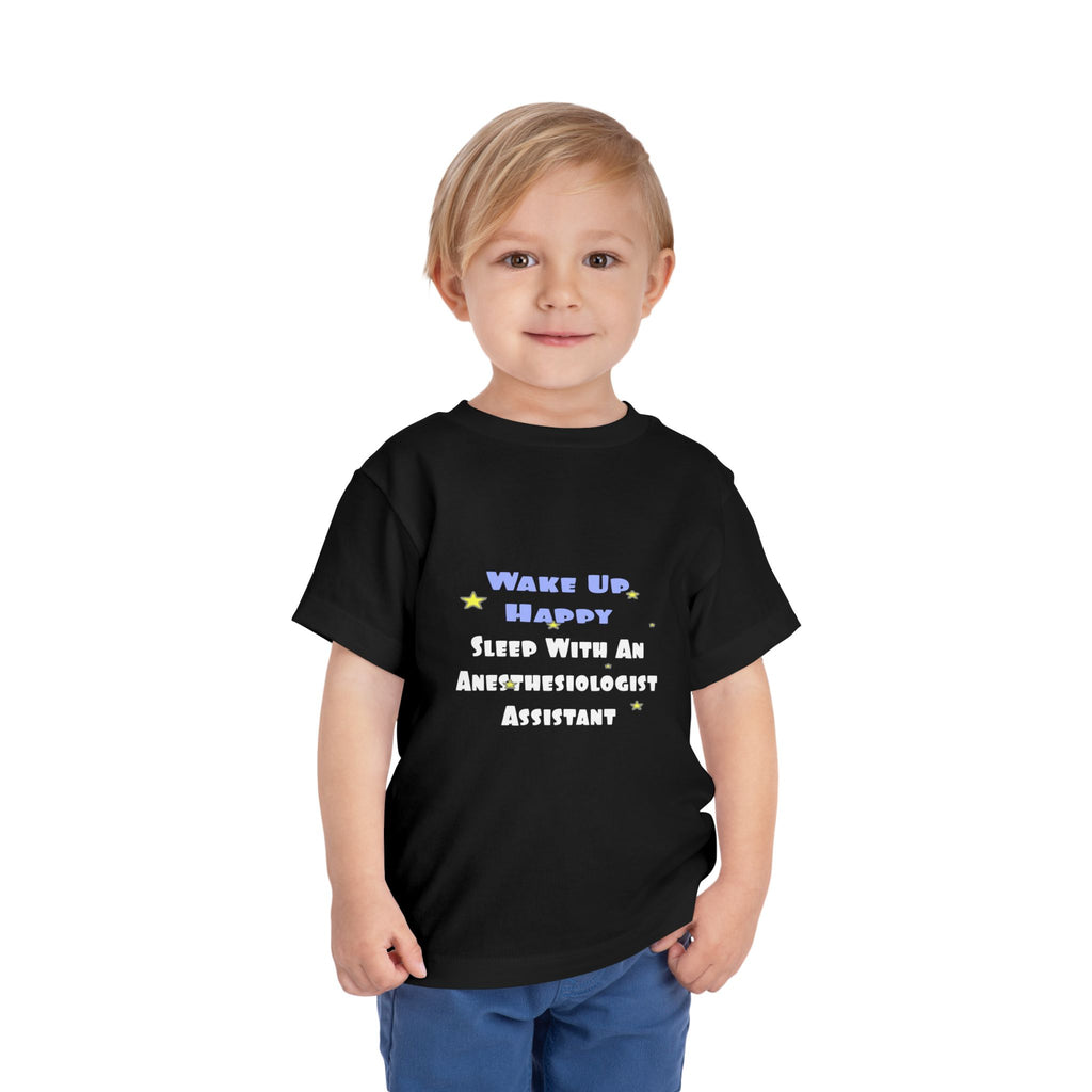 Wake Up Happy .. Sleep With Anesthesiologist Asst - Toddler Short Sleeve Tee