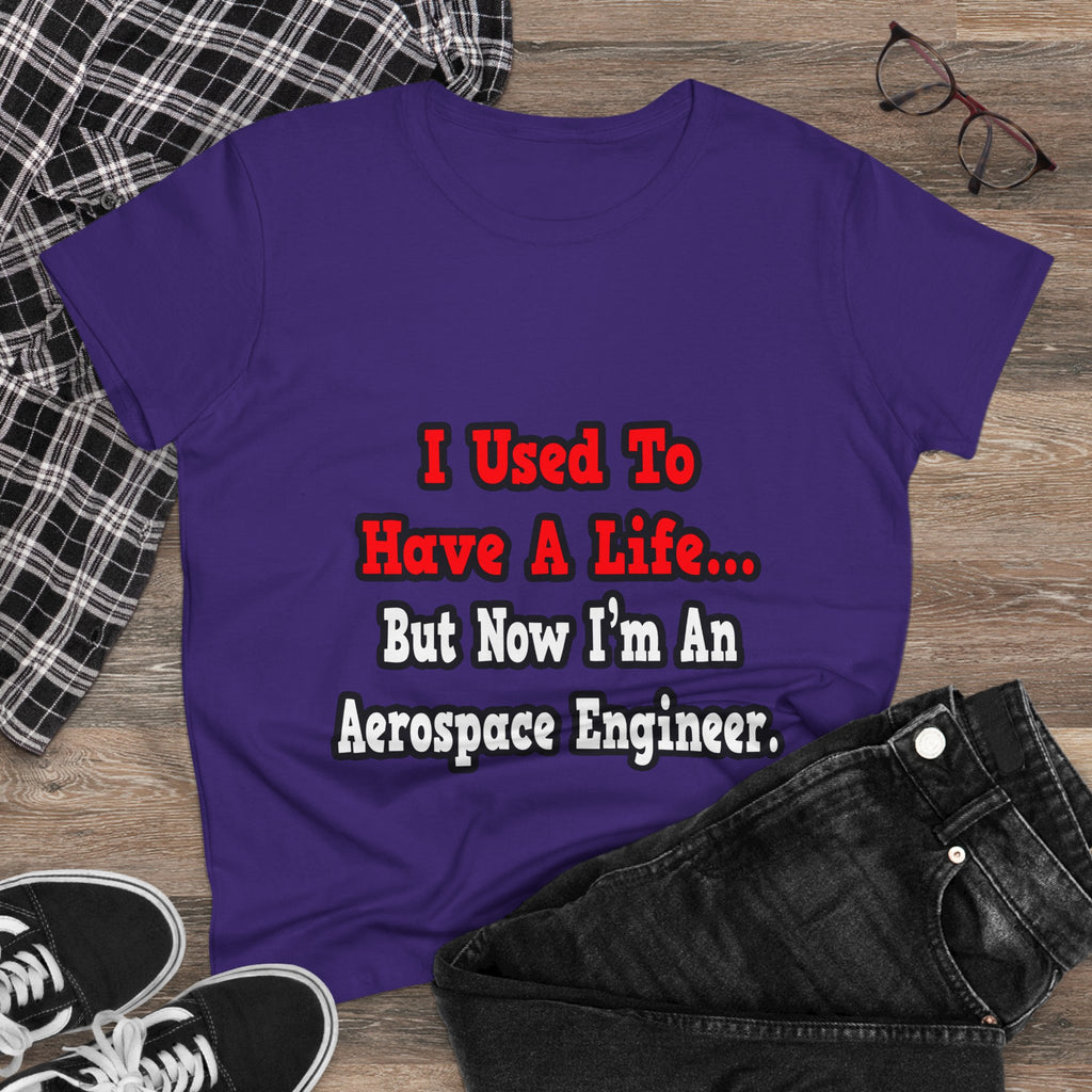 I Used to Have a Life...Aerospace Engineer - Women's Midweight Cotton Tee