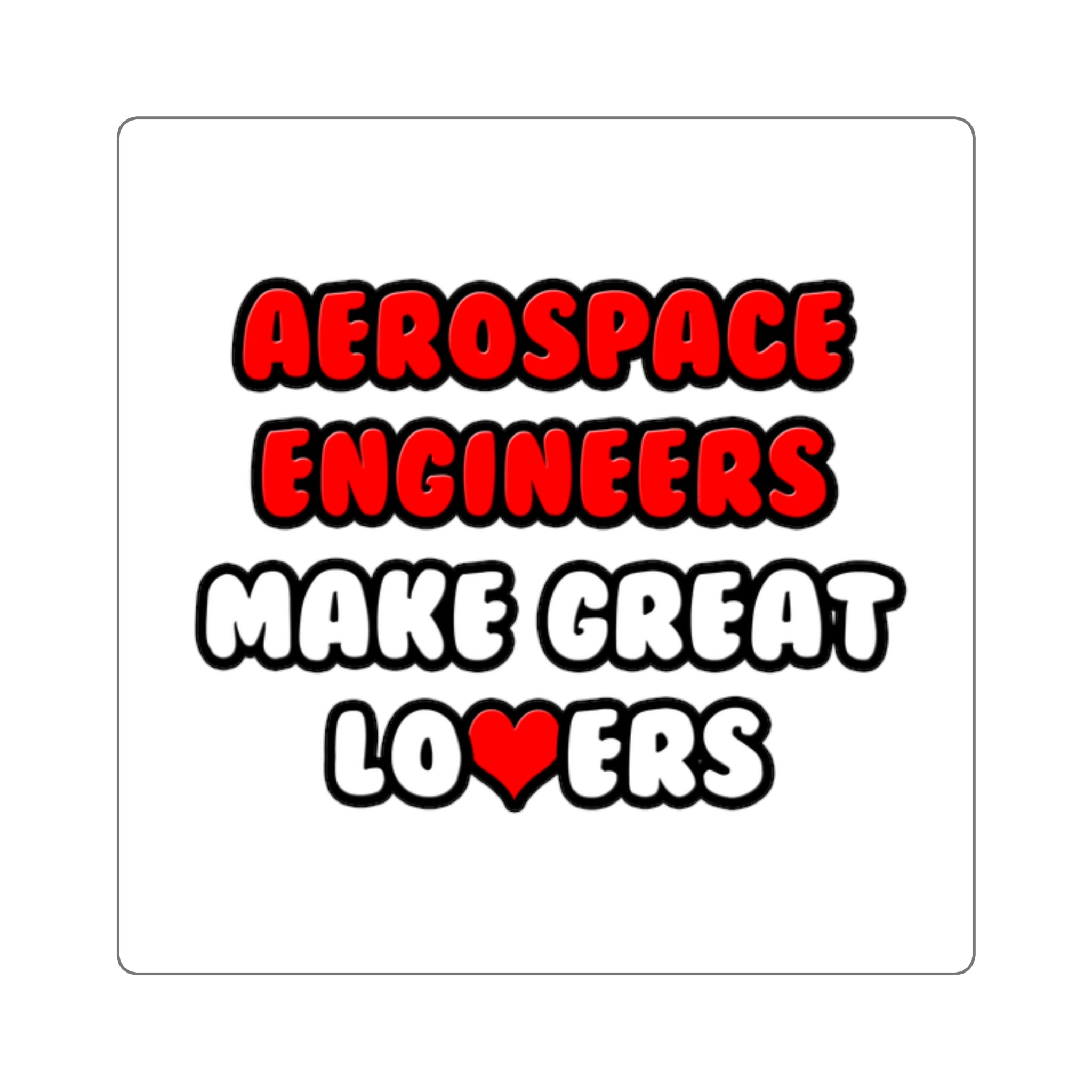 Aerospace Engineers Make Great Lovers - Square Stickers