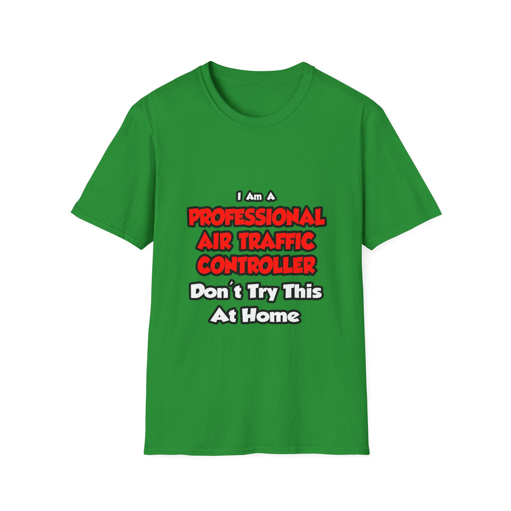 Professional Air Traffic Controller ... Don't Try - Unisex Softstyle T-Shirt