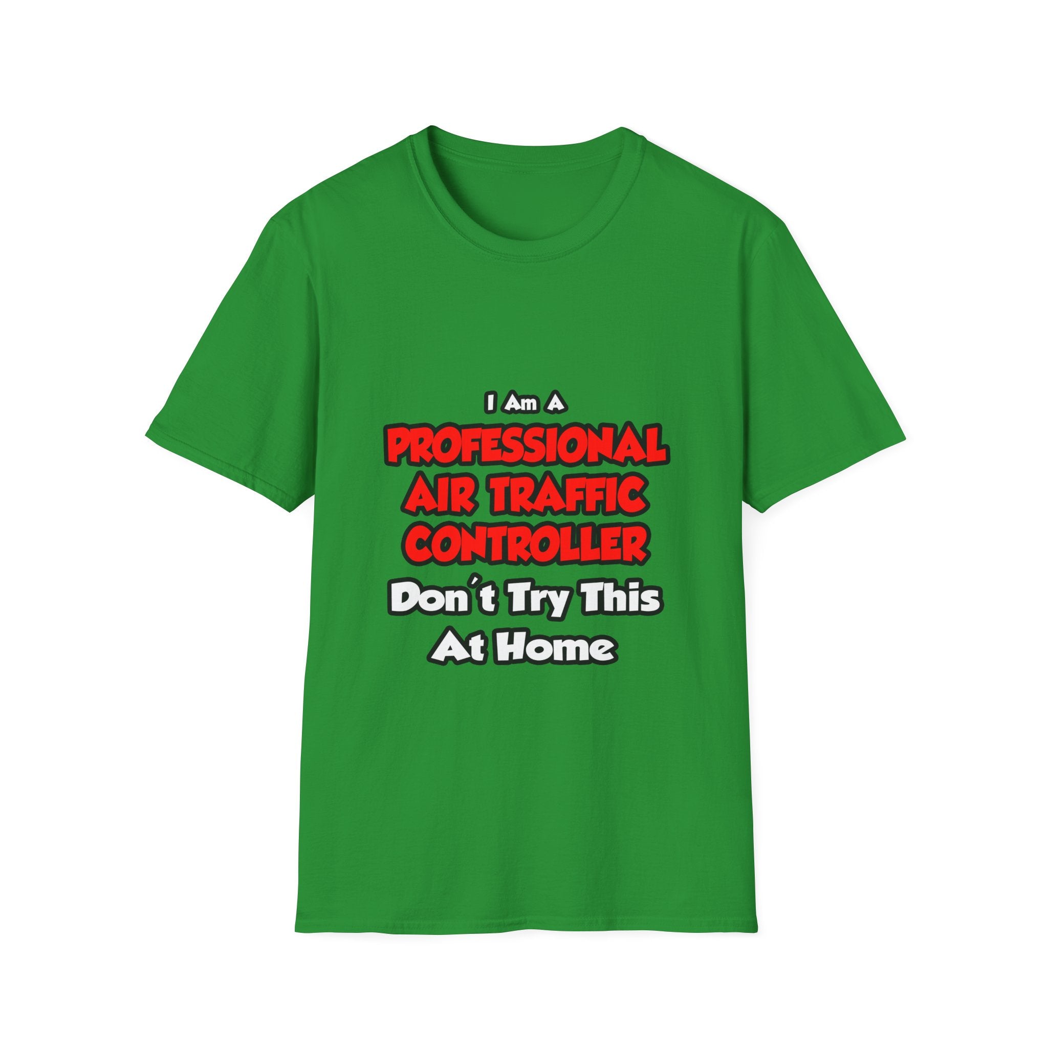 Professional Air Traffic Controller ... Don't Try - Unisex Softstyle T-Shirt