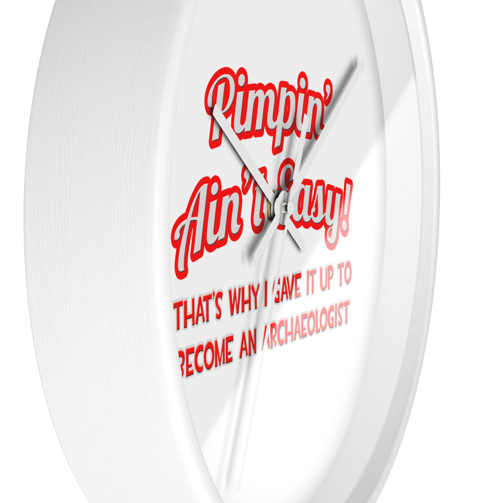Pimpin' Ain't Easy .. Archaeologist - Wall Clock