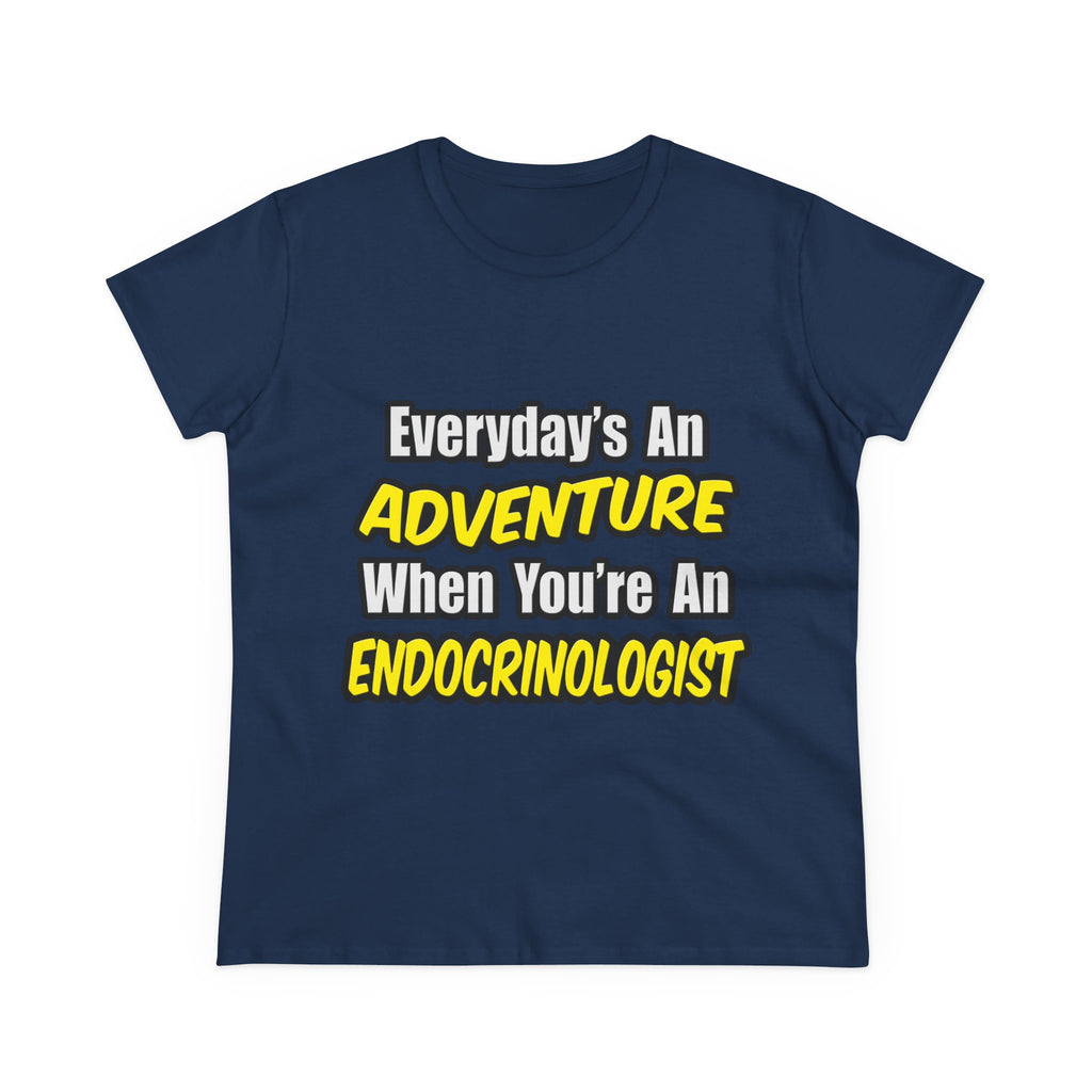Everyday's An Adventure .. Endocrinologist - Women's Midweight Cotton Tee