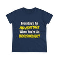 Everyday's An Adventure .. Endocrinologist - Women's Midweight Cotton Tee