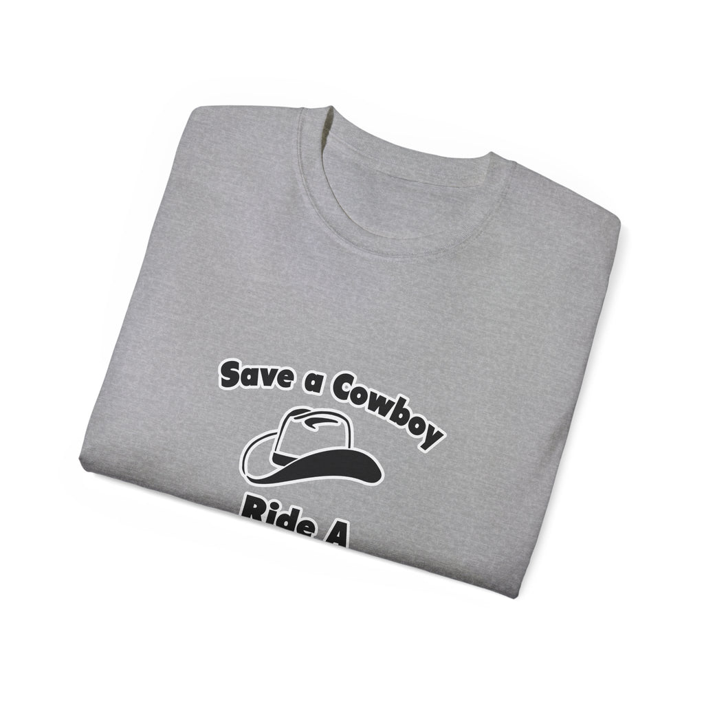 Save a Cowboy .. Ride a Bailiff - Unisex Ultra Cotton Tee