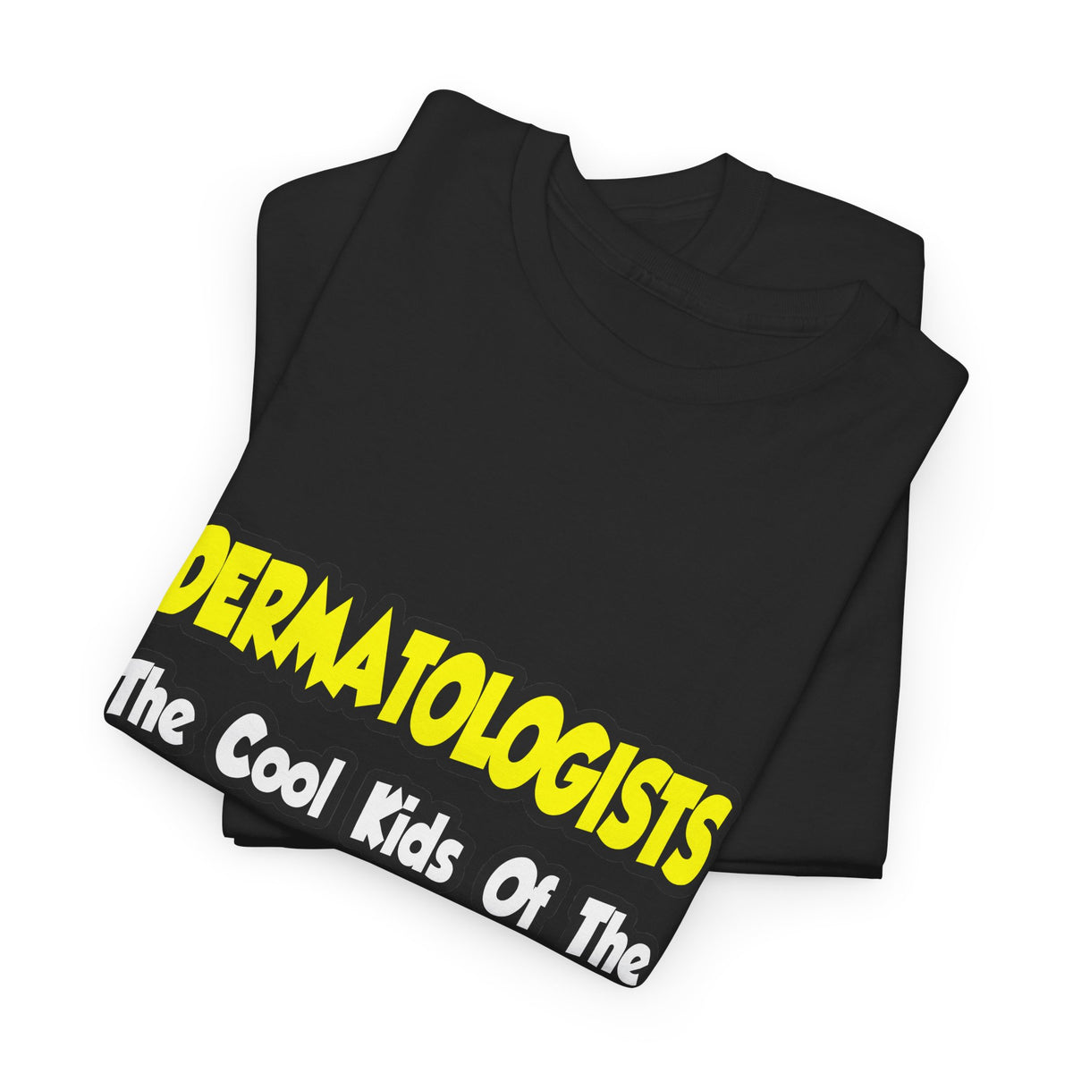 Dermatologists...Cool Kids of Medical World - Unisex Heavy Cotton Tee