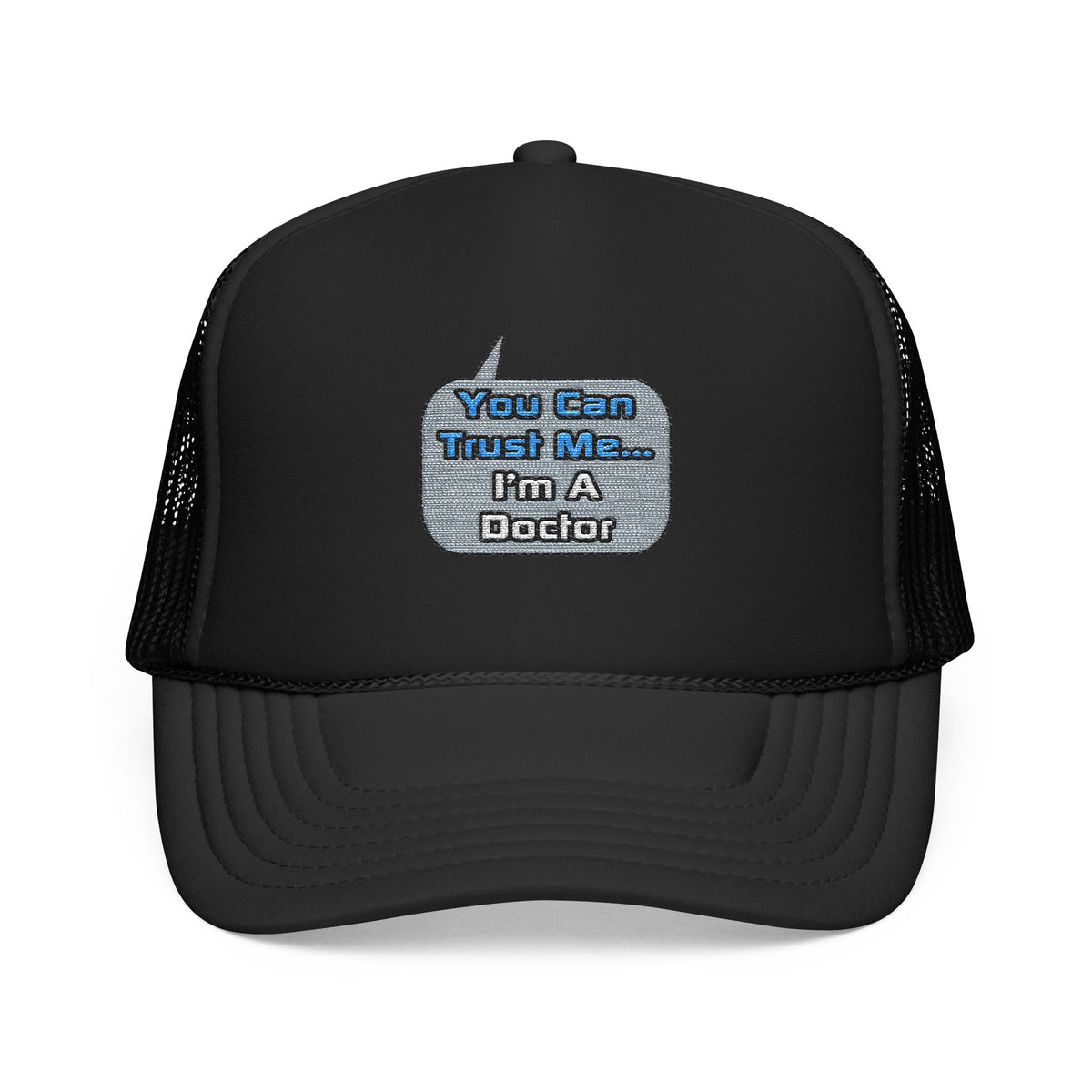 Trust Me .. I'm a Doctor - Foam Trucker Hat