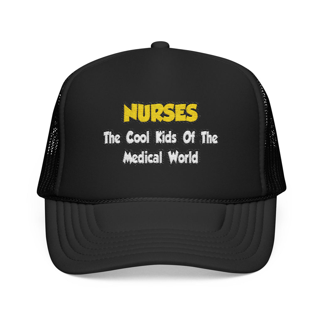 Nurses...Cool Kids of Medical World - Foam Trucker Hat