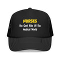 Nurses...Cool Kids of Medical World - Foam Trucker Hat