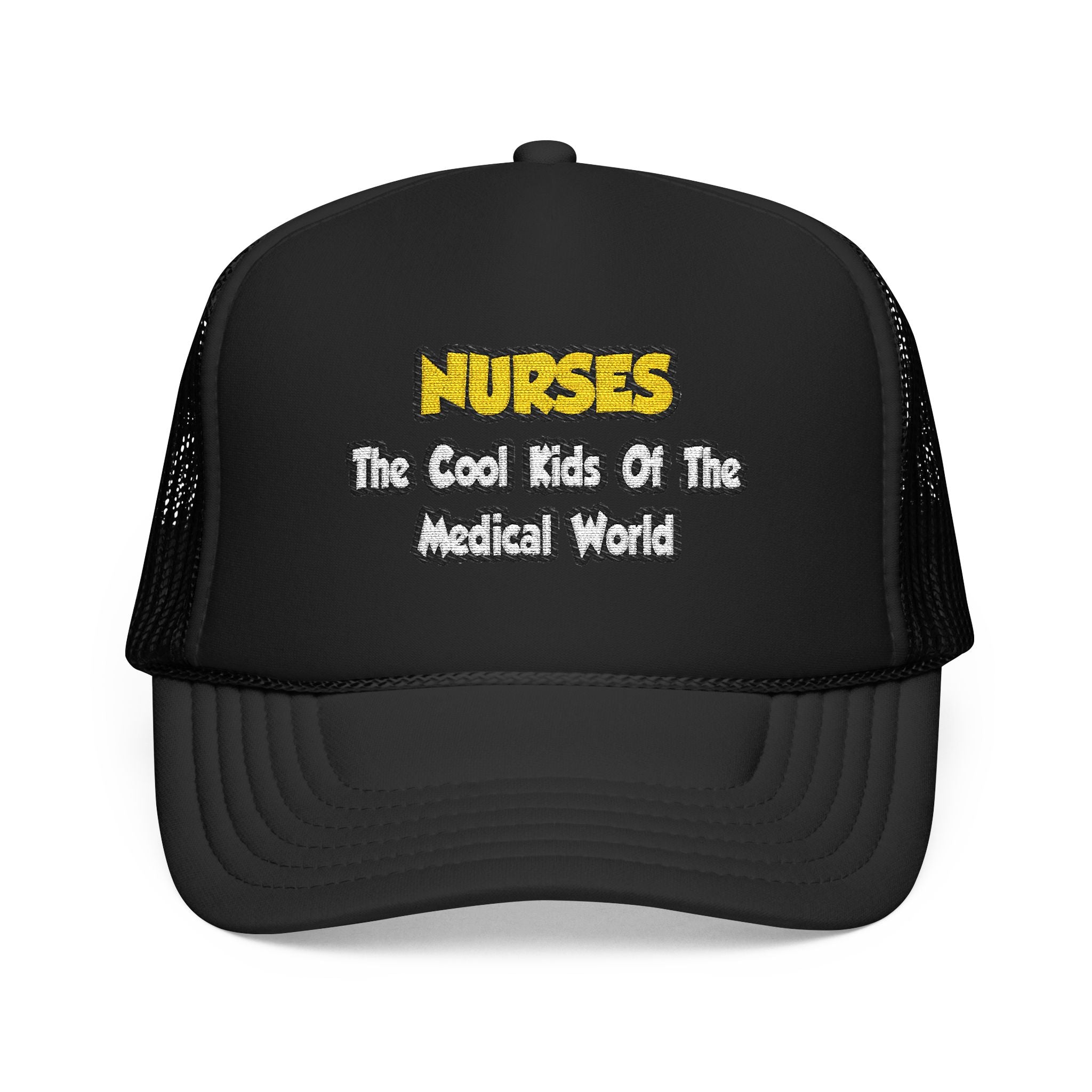 Nurses...Cool Kids of Medical World - Foam Trucker Hat