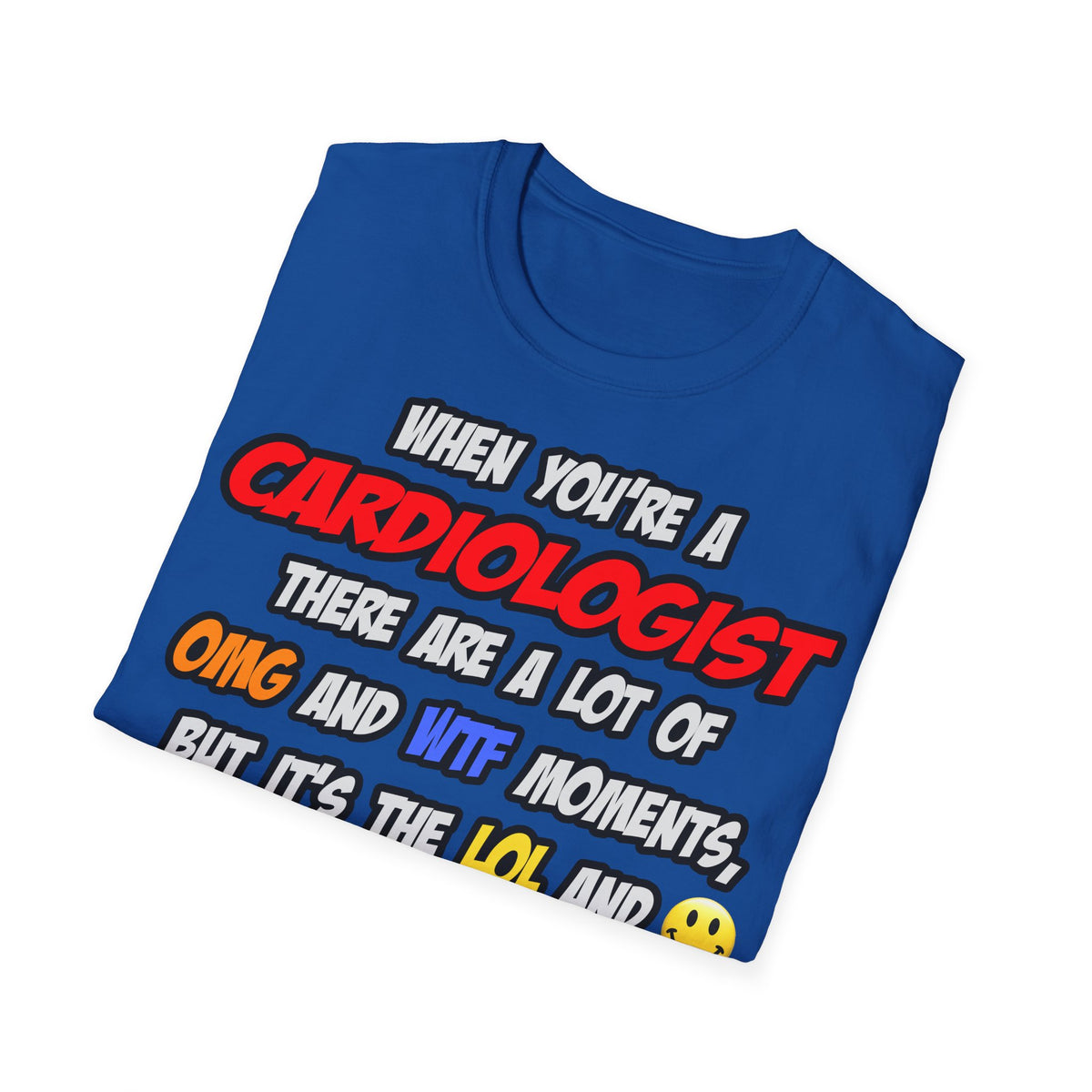 Cardiologist .. OMG WTF LOL - Unisex Softstyle T-Shirt