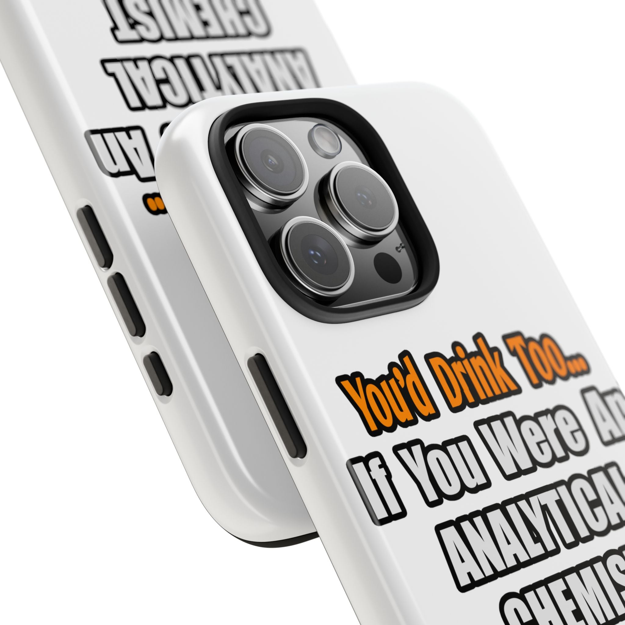 You'd Drink Too...Analytical Chemist - Tough Phone Cases