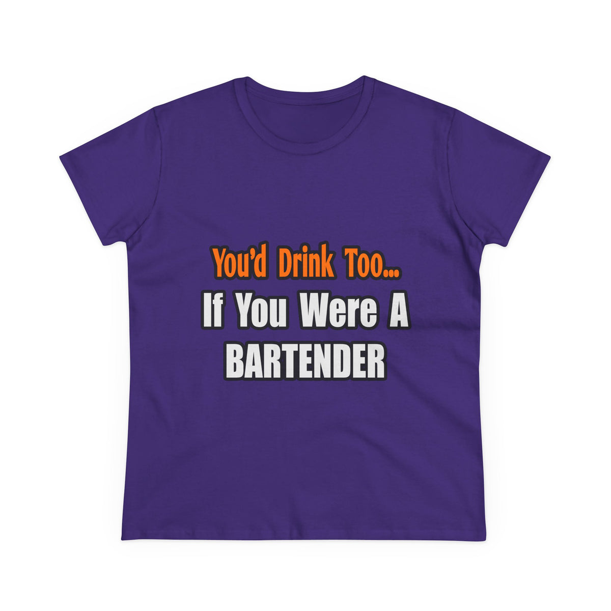 You'd Drink Too...Bartender - Women's Midweight Cotton Tee