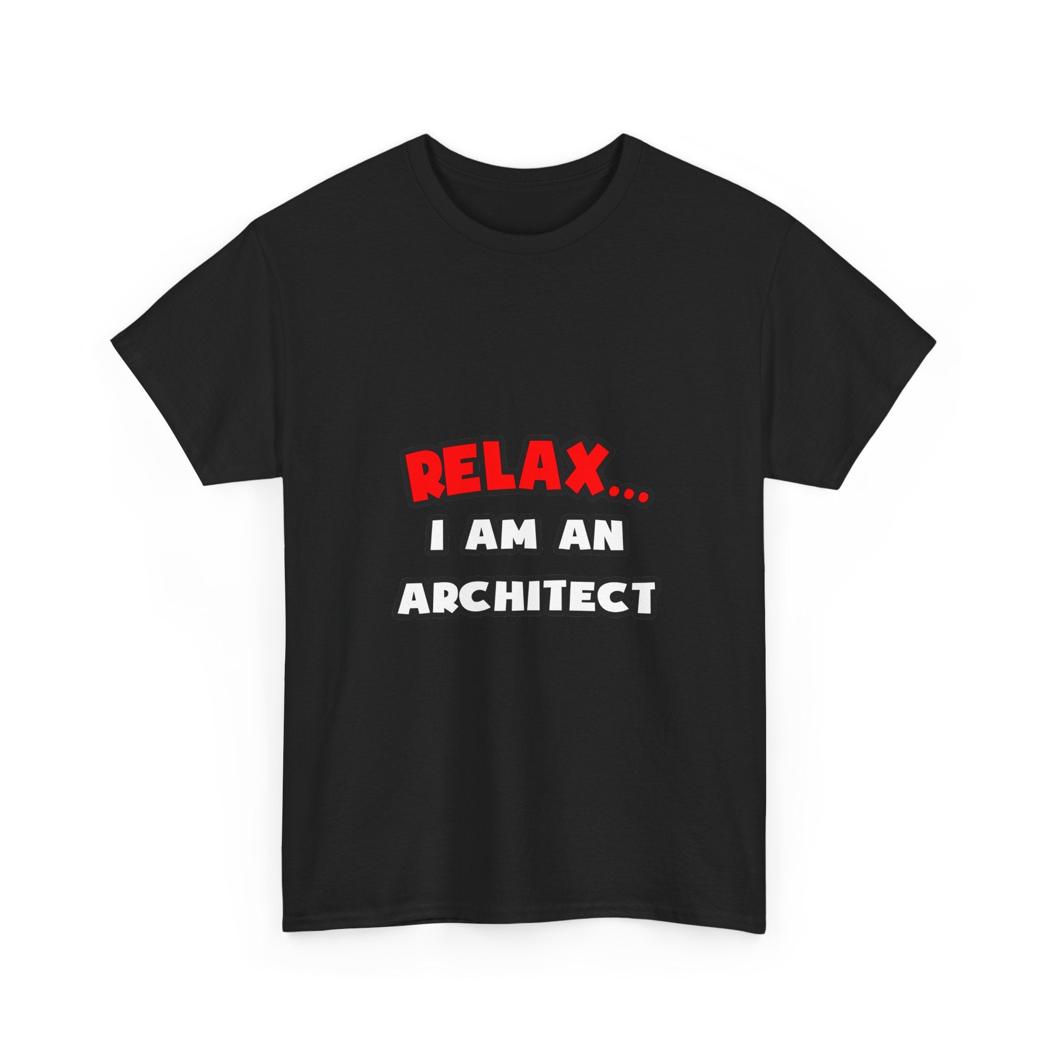Relax ... I Am an Architect - Unisex Heavy Cotton Tee