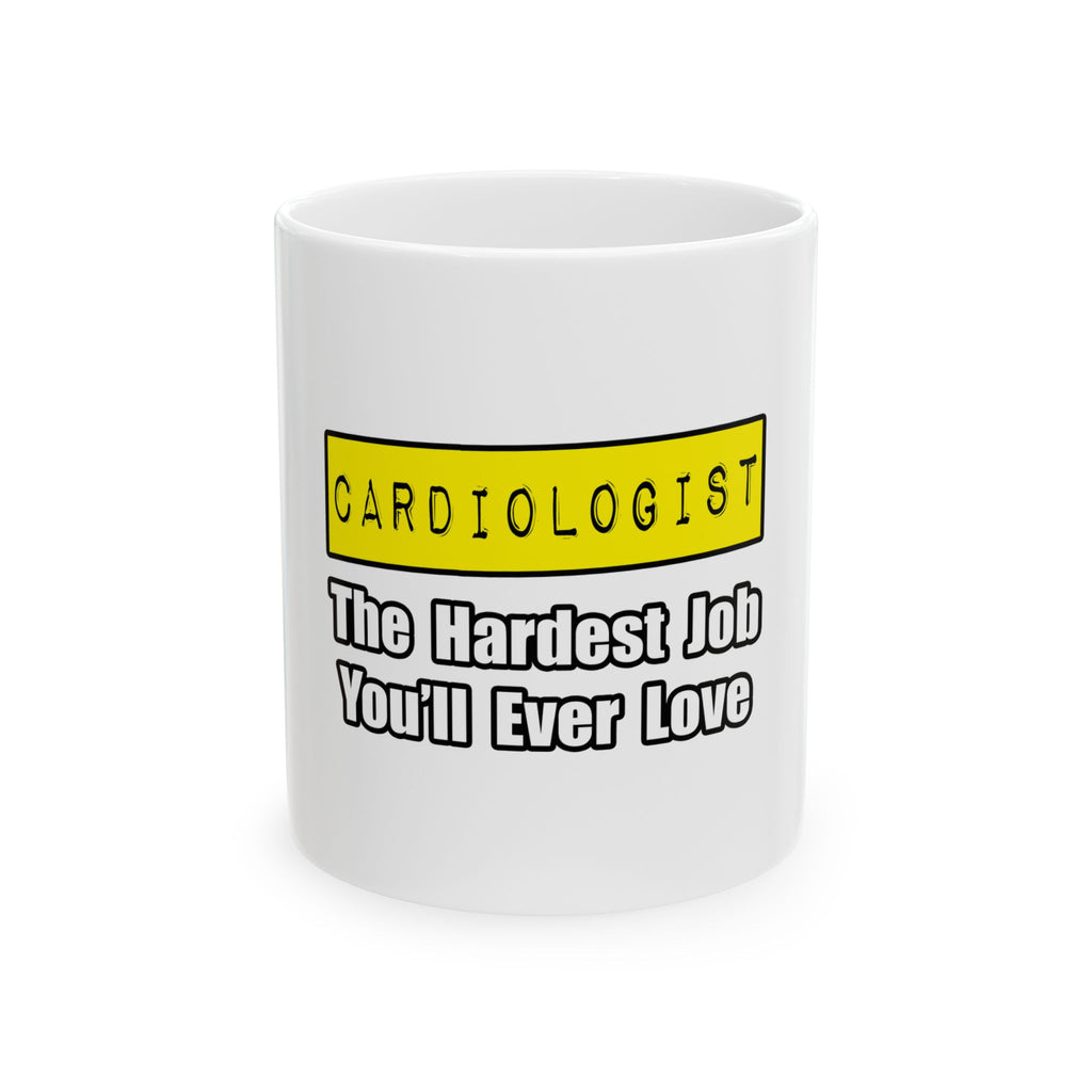 Cardiologist...Hardest Job You'll Ever Love - Ceramic Mug, (11oz, 15oz)