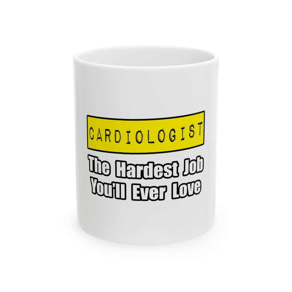Cardiologist...Hardest Job You'll Ever Love - Ceramic Mug, (11oz, 15oz)