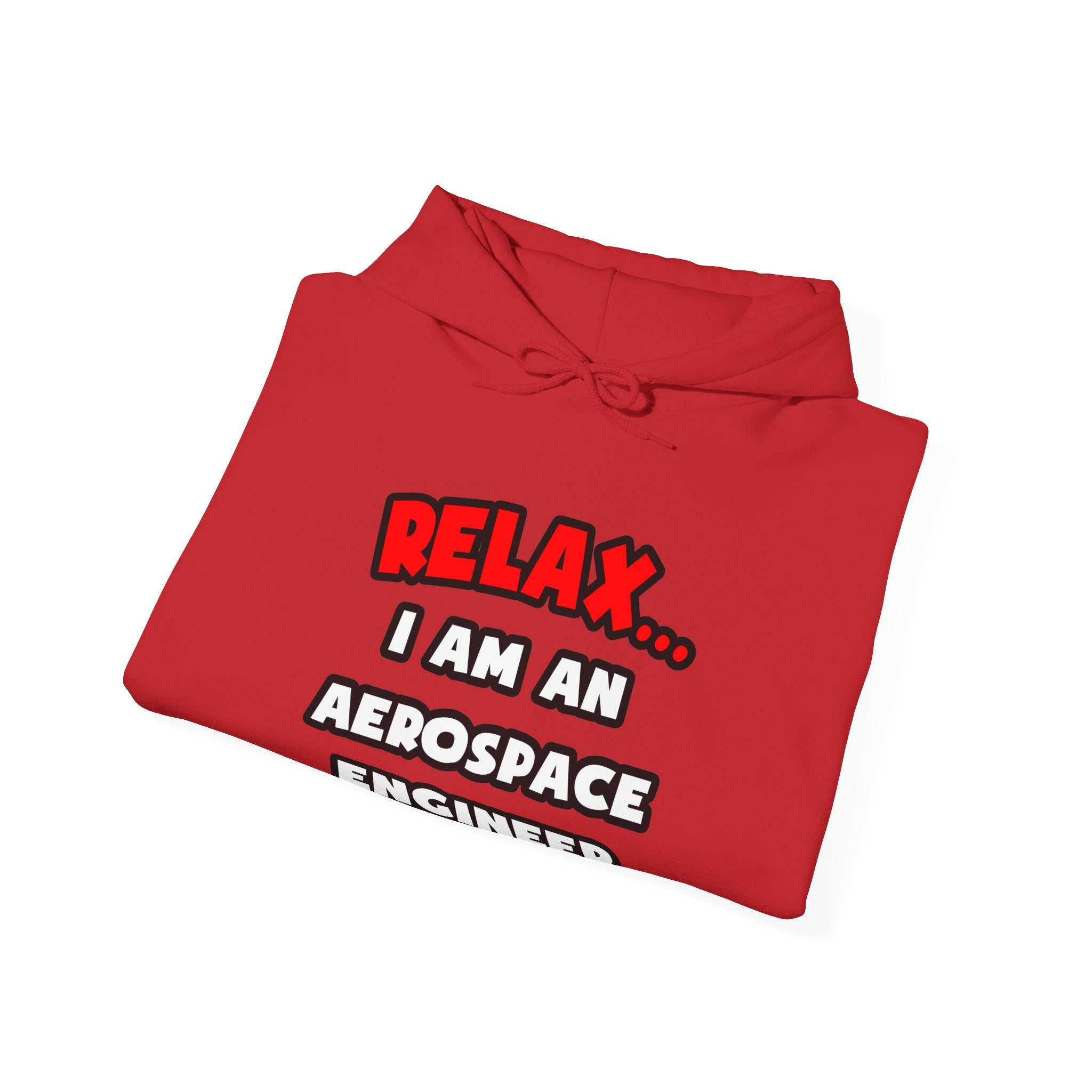 Relax ... I Am An Aerospace Engineer - Unisex Heavy Blend™ Hooded Sweatshirt