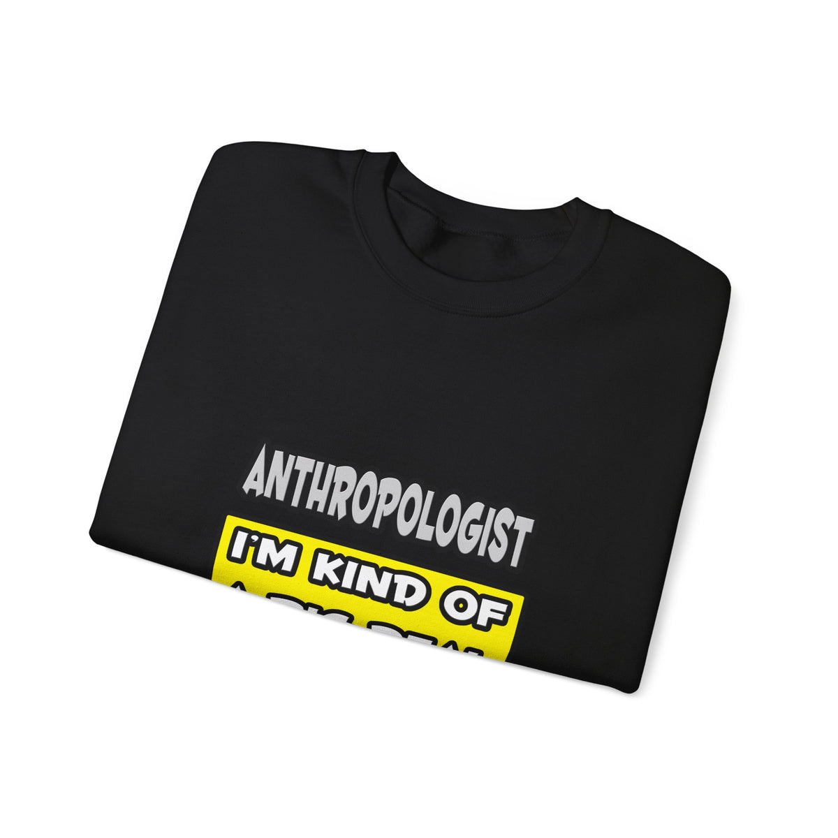 Anthropologist .. I'm Kind of a Big Deal - Unisex Heavy Blend™ Crewneck Sweatshirt