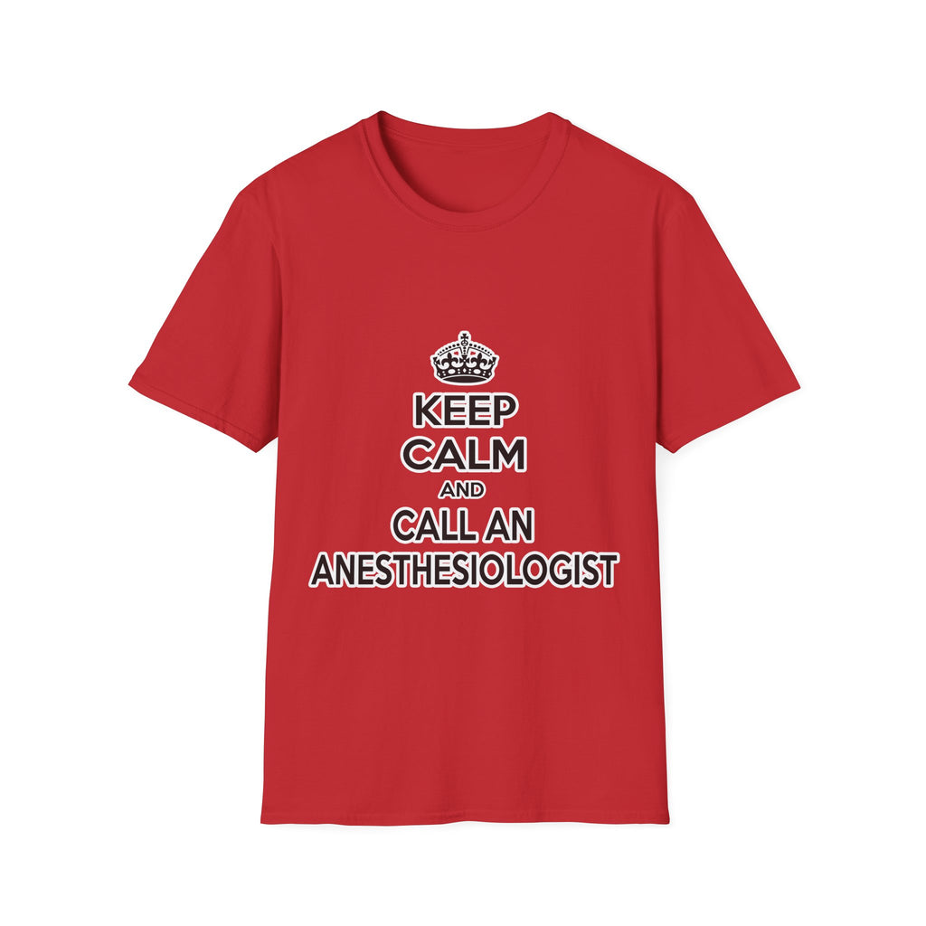 Keep Calm and Call an Anesthesiologist - Unisex Softstyle T-Shirt