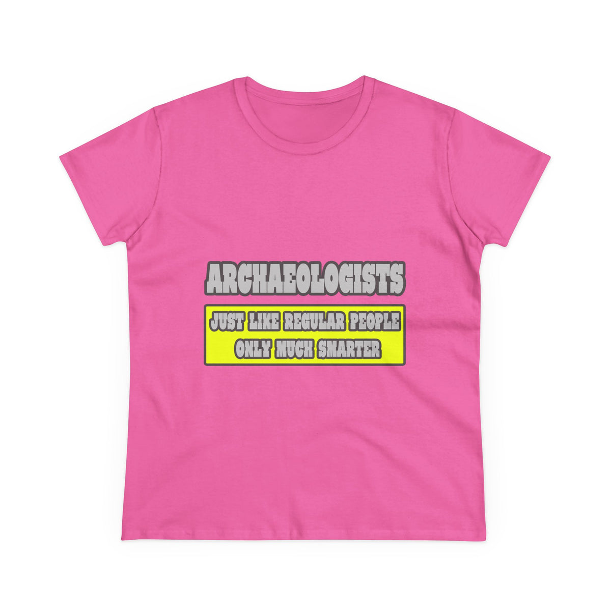 Archaeologists...Much Smarter - Women's Midweight Cotton Tee
