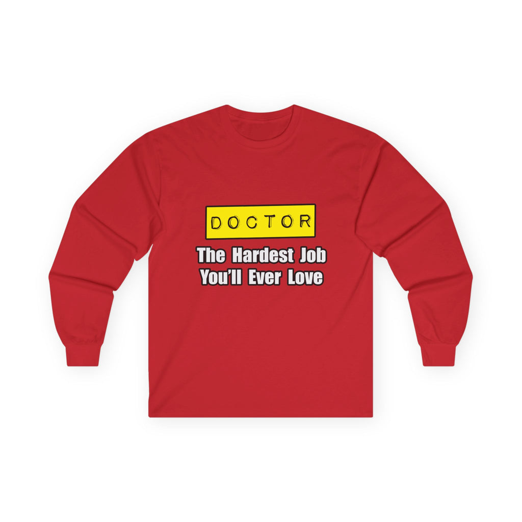 Doctor...Hardest Job You'll Ever Love - Unisex Ultra Cotton Long Sleeve Tee