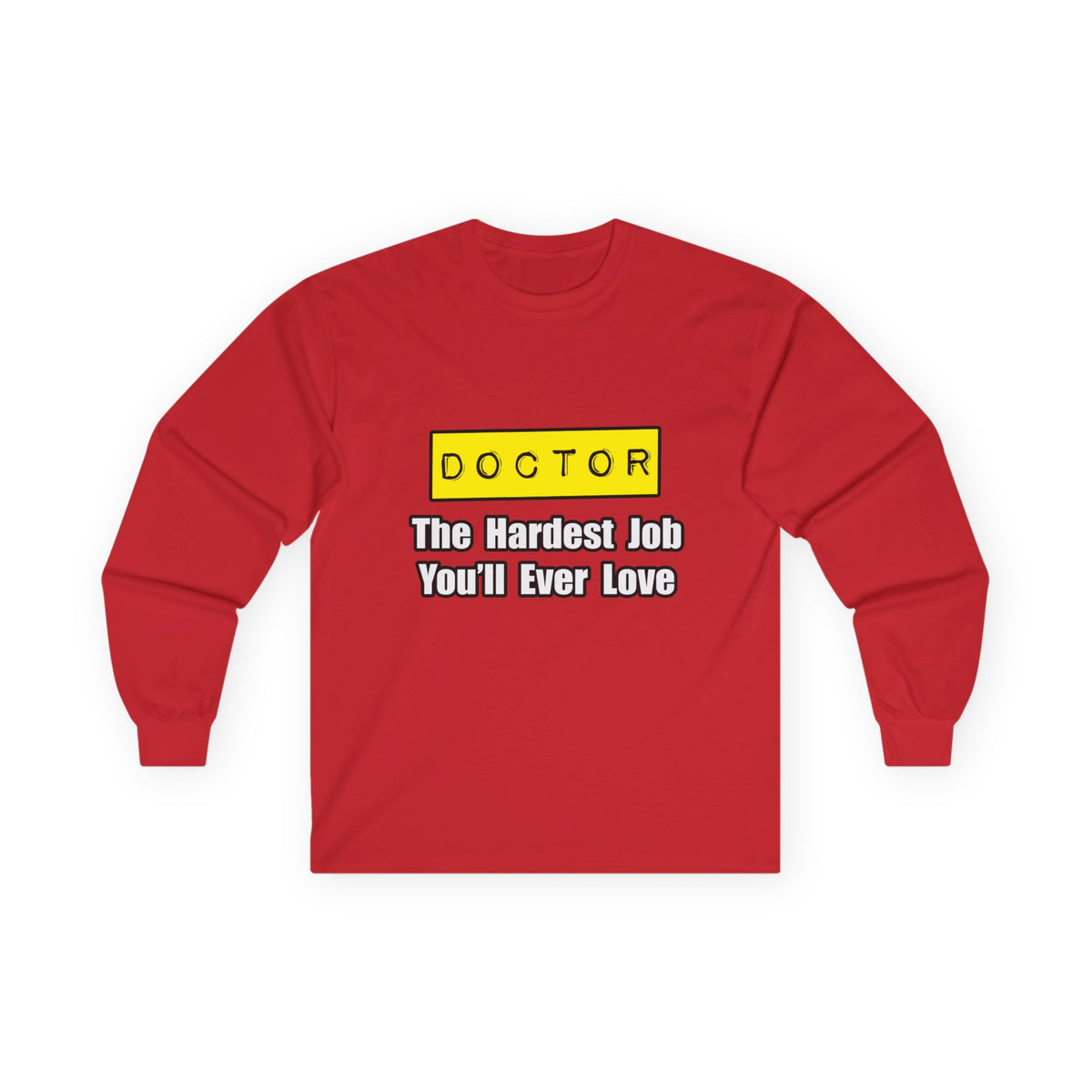Doctor...Hardest Job You'll Ever Love - Unisex Ultra Cotton Long Sleeve Tee