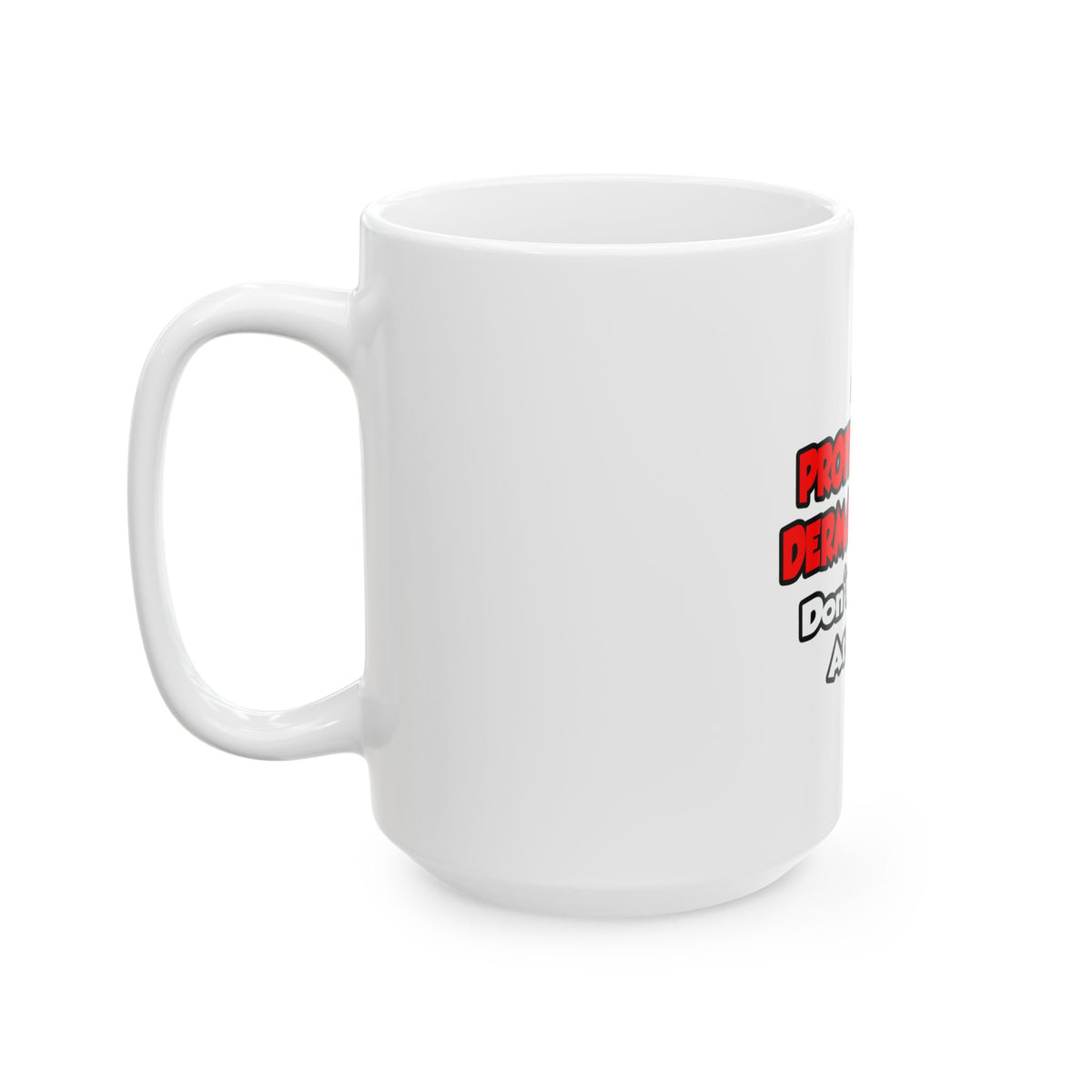 Professional Dermatologist ... Don't Try This - Ceramic Mug, (11oz, 15oz)