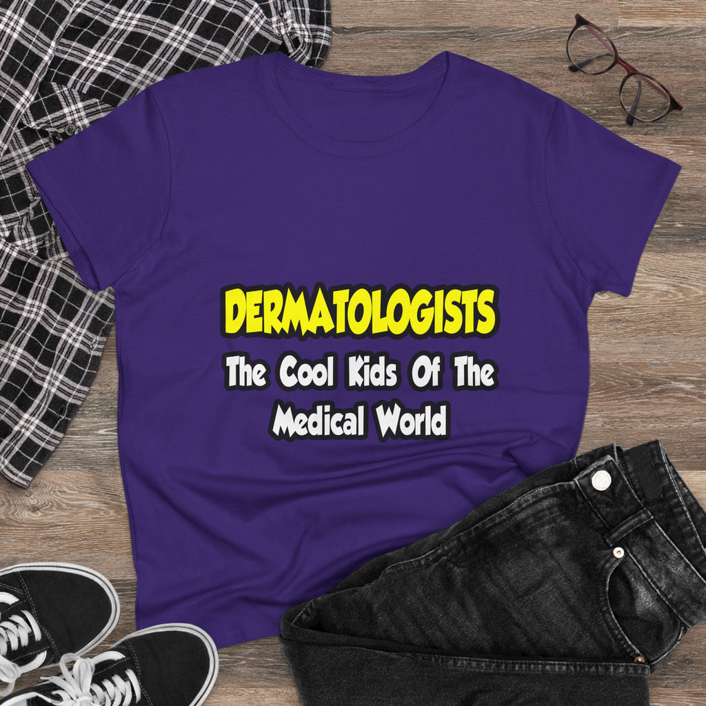Dermatologists...Cool Kids of Medical World - Women's Midweight Cotton Tee